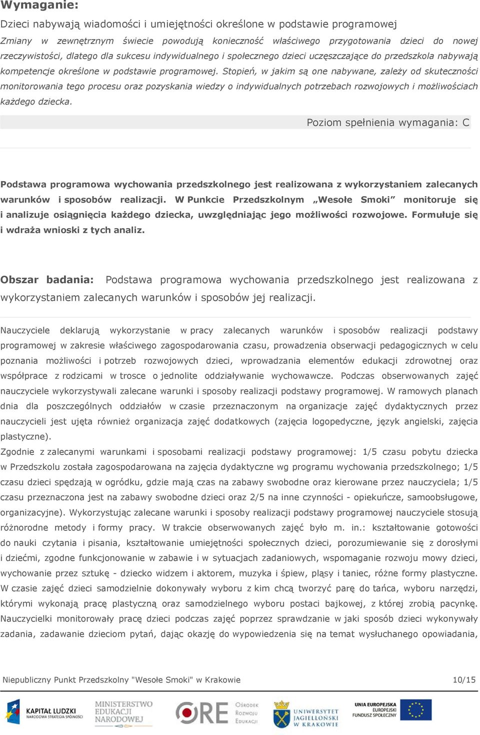 Stopień, w jakim są one nabywane, zależy od skuteczności monitorowania tego procesu oraz pozyskania wiedzy o indywidualnych potrzebach rozwojowych i możliwościach każdego dziecka.