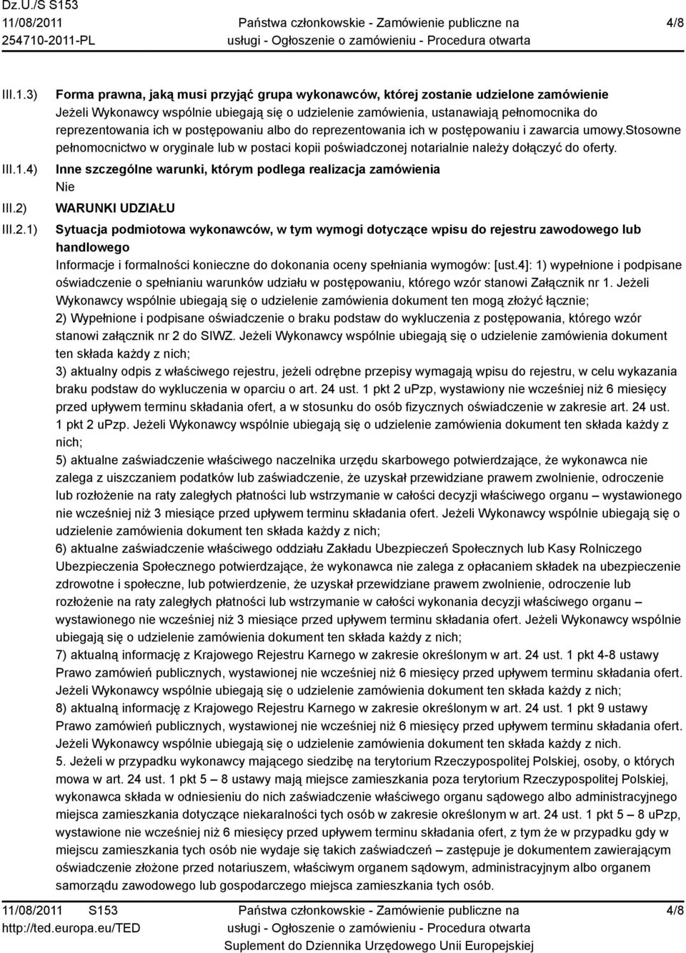 1) Forma prawna, jaką musi przyjąć grupa wykonawców, której zostanie udzielone zamówienie Jeżeli Wykonawcy wspólnie ubiegają się o udzielenie zamówienia, ustanawiają pełnomocnika do reprezentowania