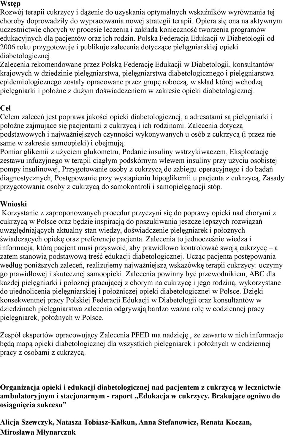 Polska Federacja Edukacji w Diabetologii od 2006 roku przygotowuje i publikuje zalecenia dotyczące pielęgniarskiej opieki diabetologicznej.