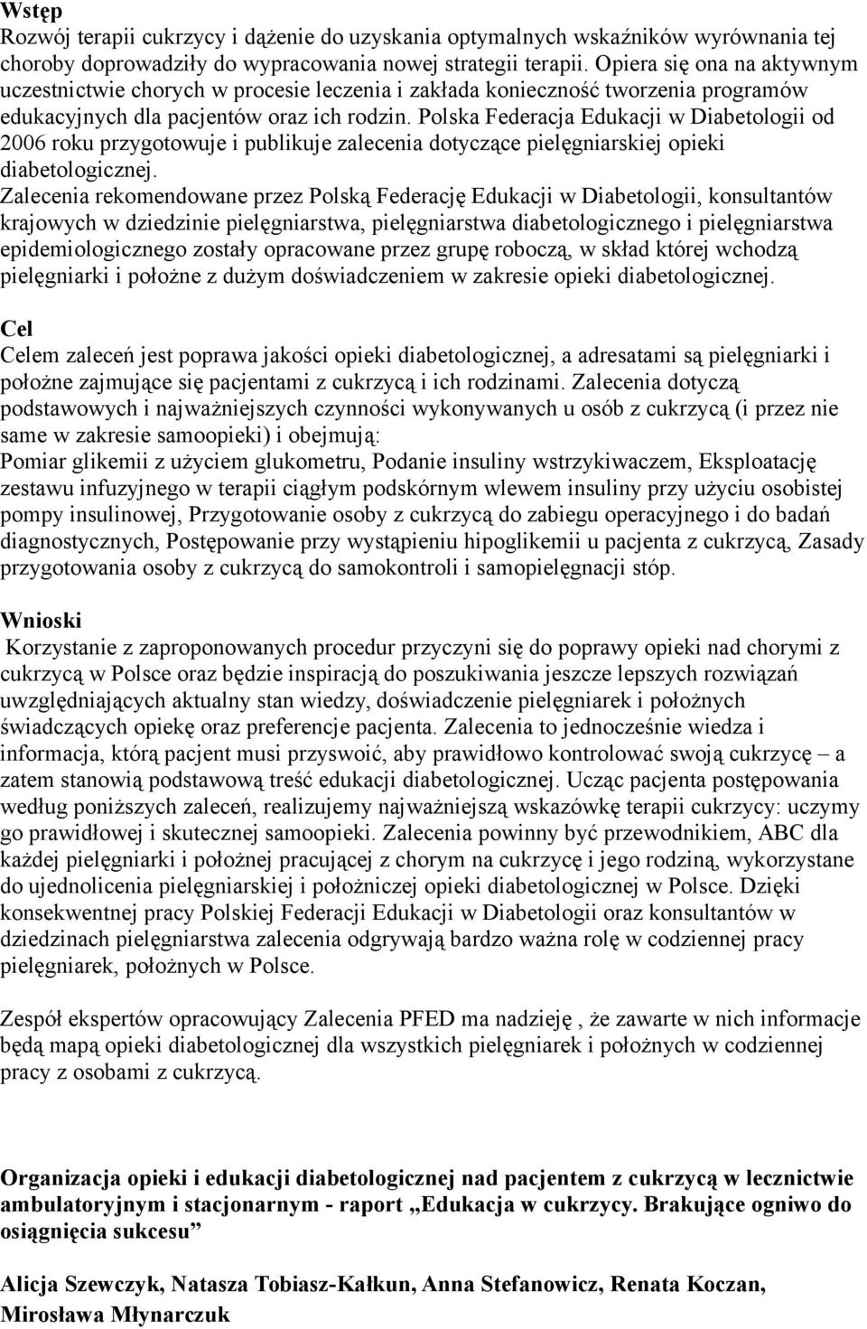 Polska Federacja Edukacji w Diabetologii od 2006 roku przygotowuje i publikuje zalecenia dotyczące pielęgniarskiej opieki diabetologicznej.