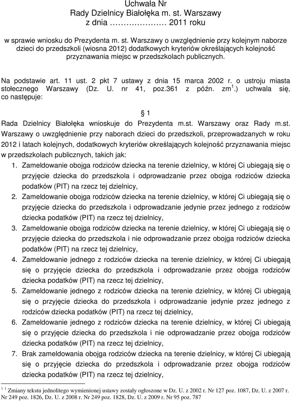 Warszawy o uwzględnienie przy kolejnym naborze dzieci do przedszkoli (wiosna 2012) dodatkowych kryteriów określających kolejność przyznawania miejsc w przedszkolach publicznych. Na podstawie art.