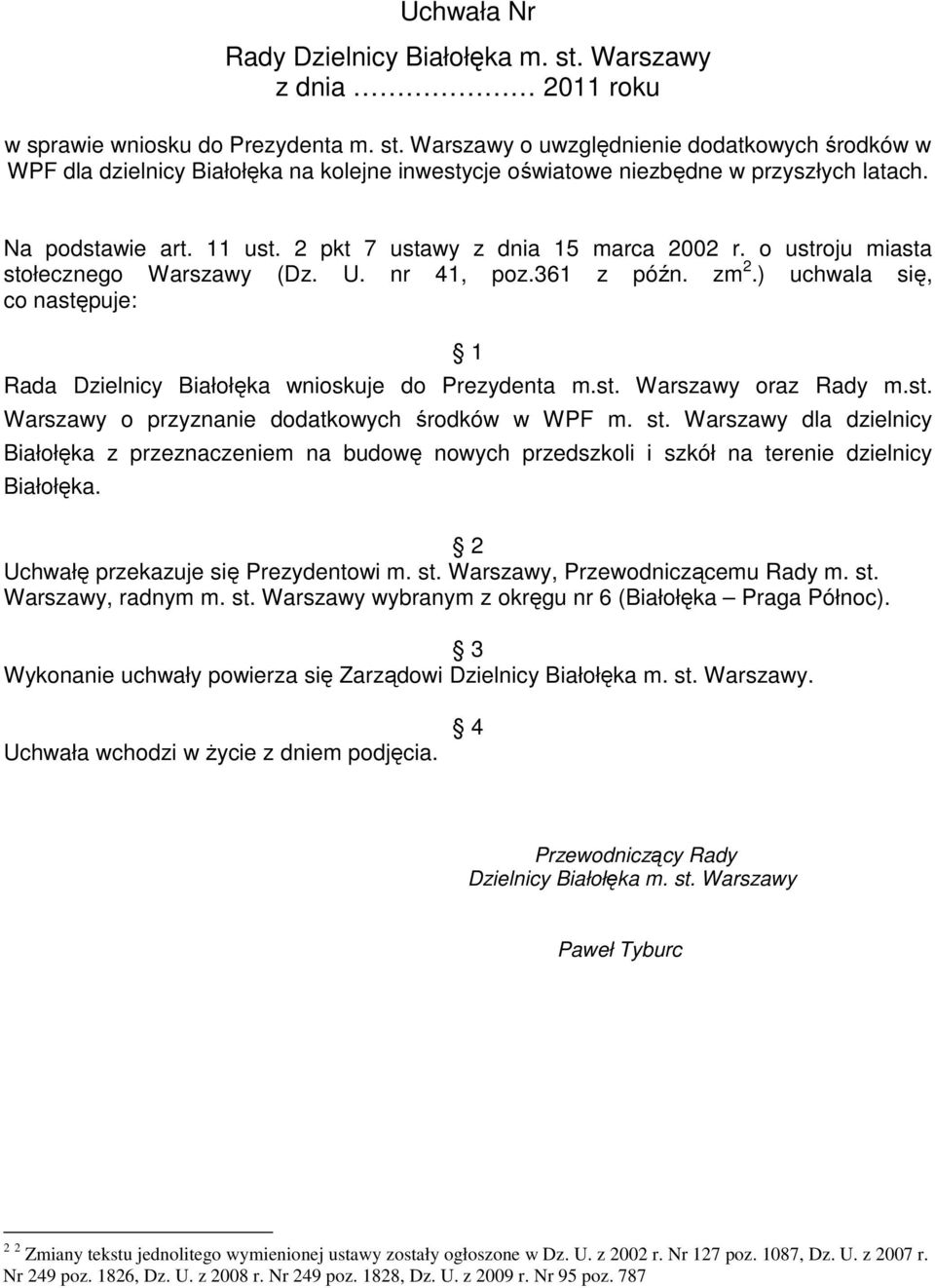 ) uchwala się, co następuje: 1 Rada Dzielnicy Białołęka wnioskuje do Prezydenta m.st. Warszawy oraz Rady m.st. Warszawy o przyznanie dodatkowych środków w WPF m. st.