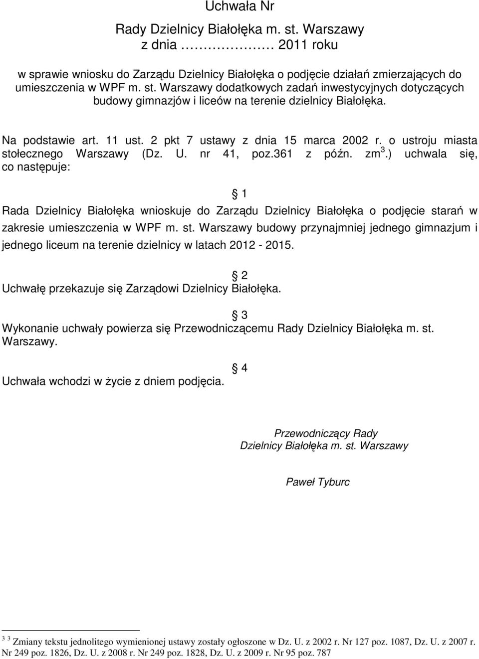 ) uchwala się, co następuje: 1 Rada Dzielnicy Białołęka wnioskuje do Zarządu Dzielnicy Białołęka o podjęcie sta