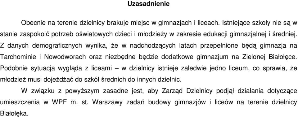 Z danych demograficznych wynika, Ŝe w nadchodzących latach przepełnione będą gimnazja na Tarchominie i Nowodworach oraz niezbędne będzie dodatkowe gimnazjum na Zielonej Białołęce.