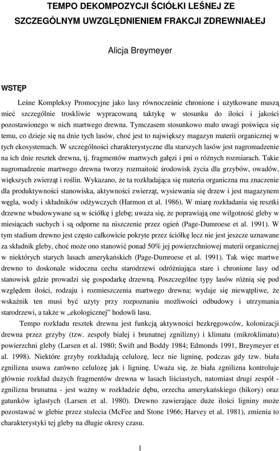 Tymczasem stosunkowo mało uwagi poświęca się temu, co dzieje się na dnie tych lasów, choć jest to największy magazyn materii organicznej w tych ekosystemach.