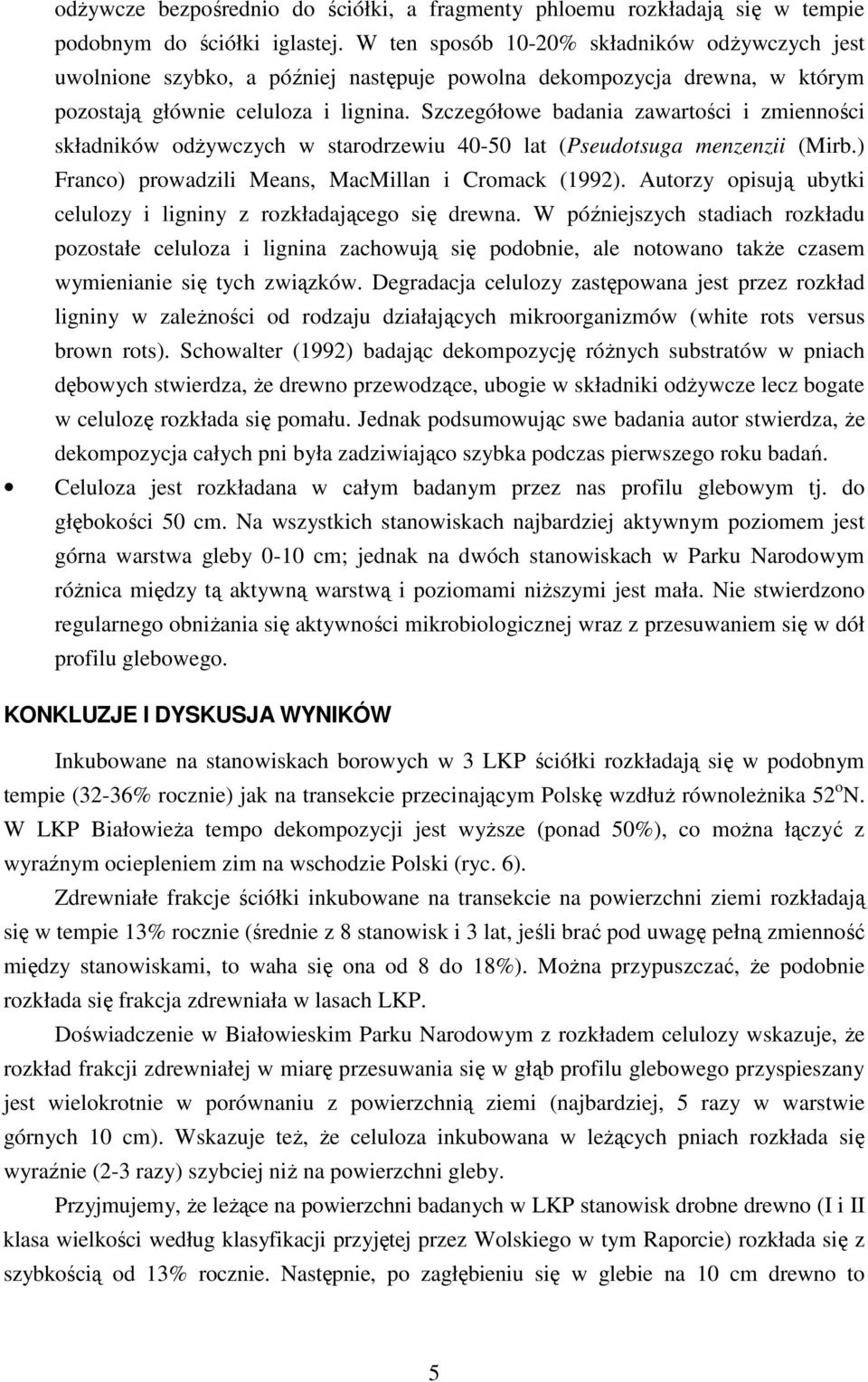 Szczegółowe badania zawartości i zmienności składników odŝywczych w starodrzewiu 40-50 lat (Pseudotsuga menzenzii (Mirb.) Franco) prowadzili Means, MacMillan i Cromack (1992).