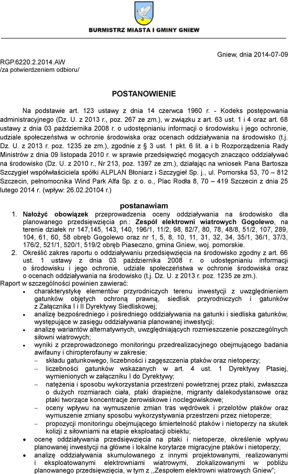 o udostępnianiu informacji o środowisku i jego ochronie, udziale społeczeństwa w ochronie środowiska oraz ocenach oddziaływania na środowisko (t.j. Dz. U. z 2013 r. poz. 1235 ze zm.), zgodnie z 3 ust.