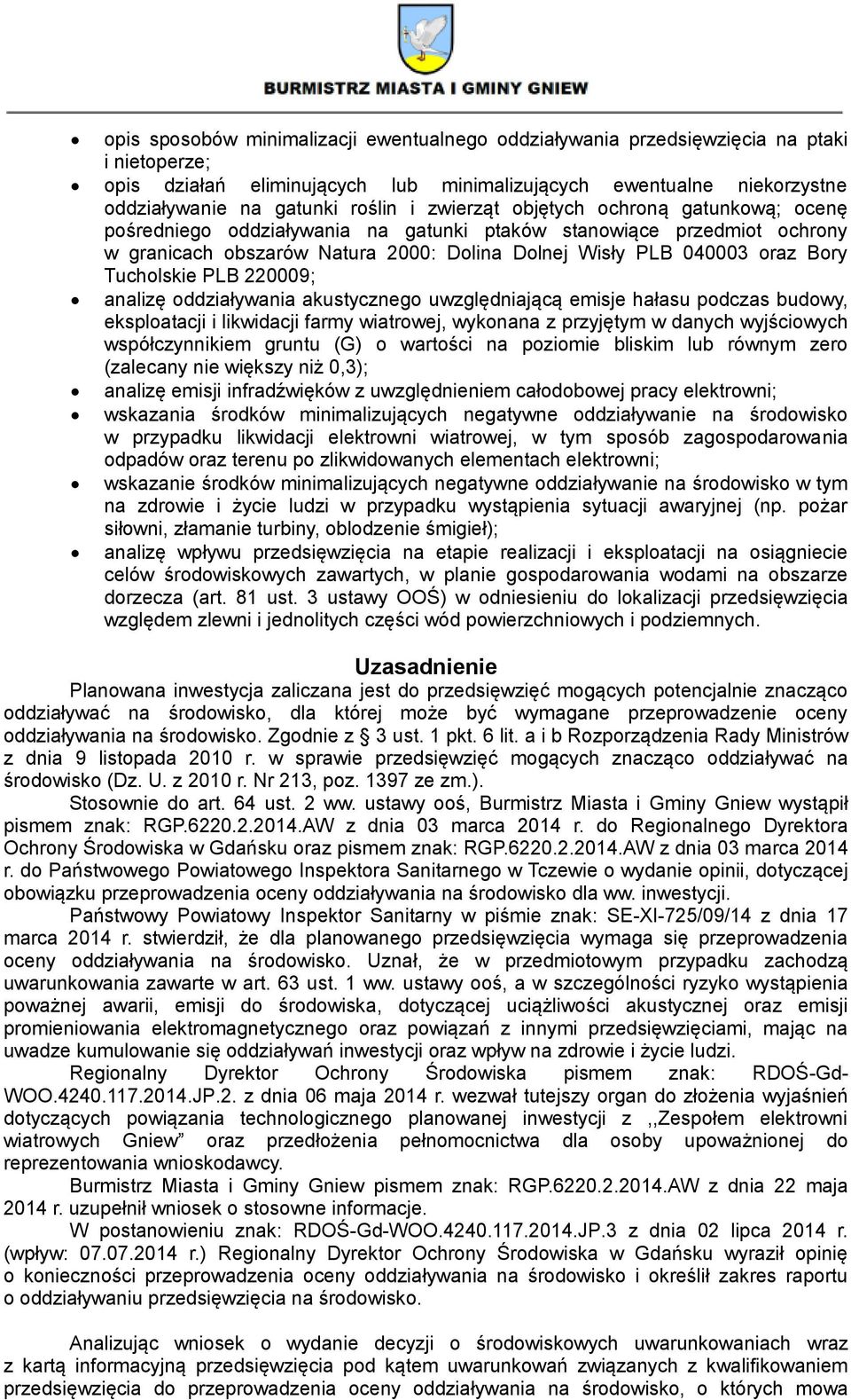 Tucholskie PLB 220009; analizę oddziaływania akustycznego uwzględniającą emisje hałasu podczas budowy, eksploatacji i likwidacji farmy wiatrowej, wykonana z przyjętym w danych wyjściowych