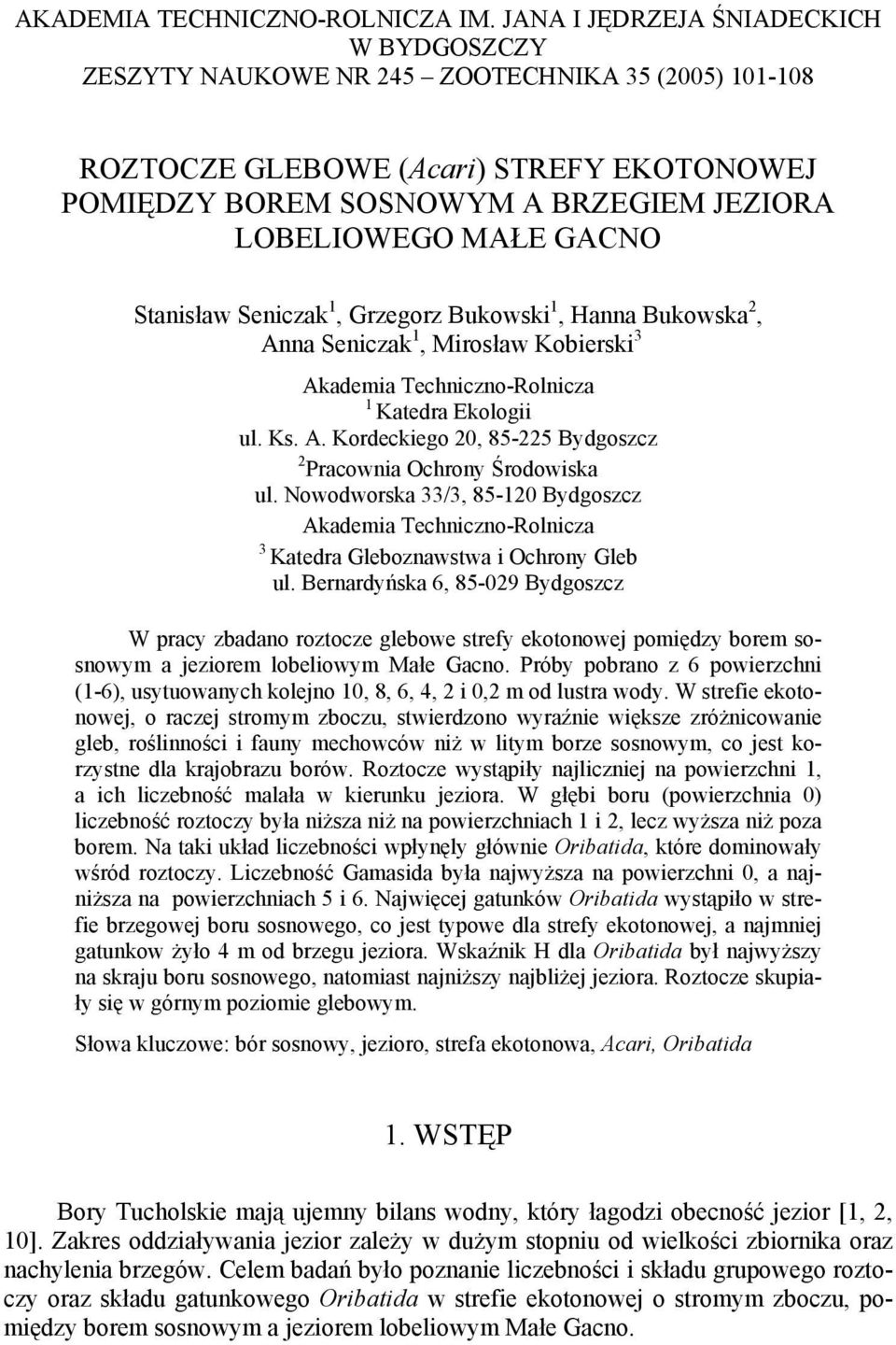 GACNO Stanisław Seniczak 1, Grzegorz Bukowski 1, Hanna Bukowska 2, Anna Seniczak 1, Mirosław Kobierski 3 Akademia Techniczno-Rolnicza 1 Katedra Ekologii ul. Ks. A. Kordeckiego 20, 85-225 Bydgoszcz 2 Pracownia Ochrony Środowiska ul.