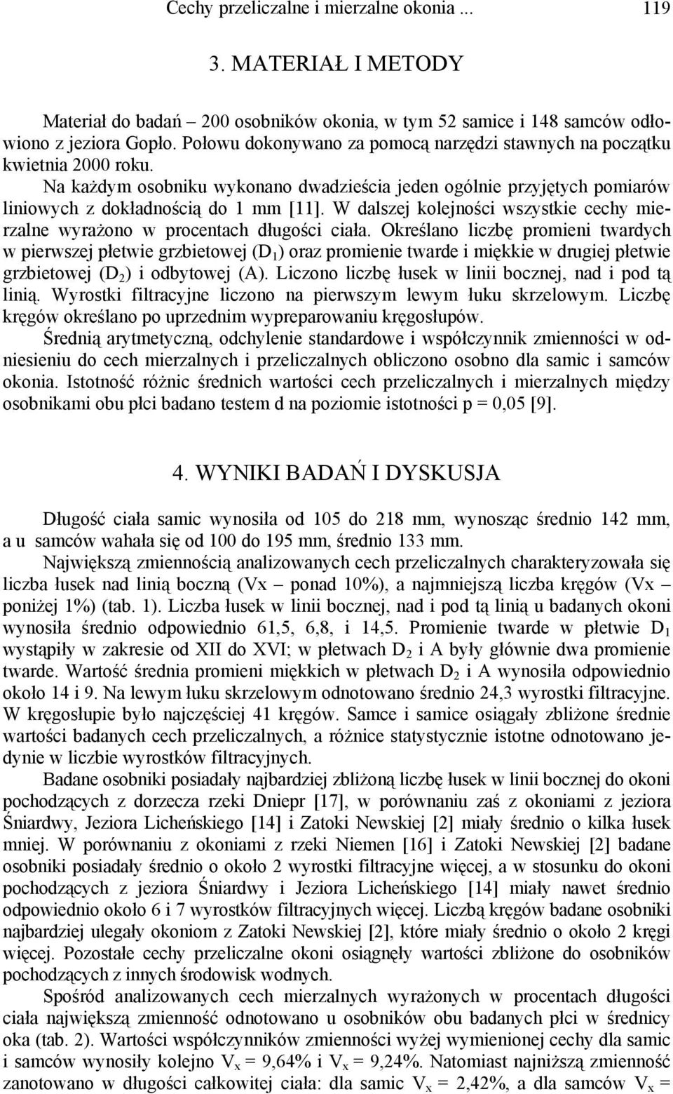 W dalszej kolejności wszystkie cechy mierzalne wyrażono w procentach długości ciała.