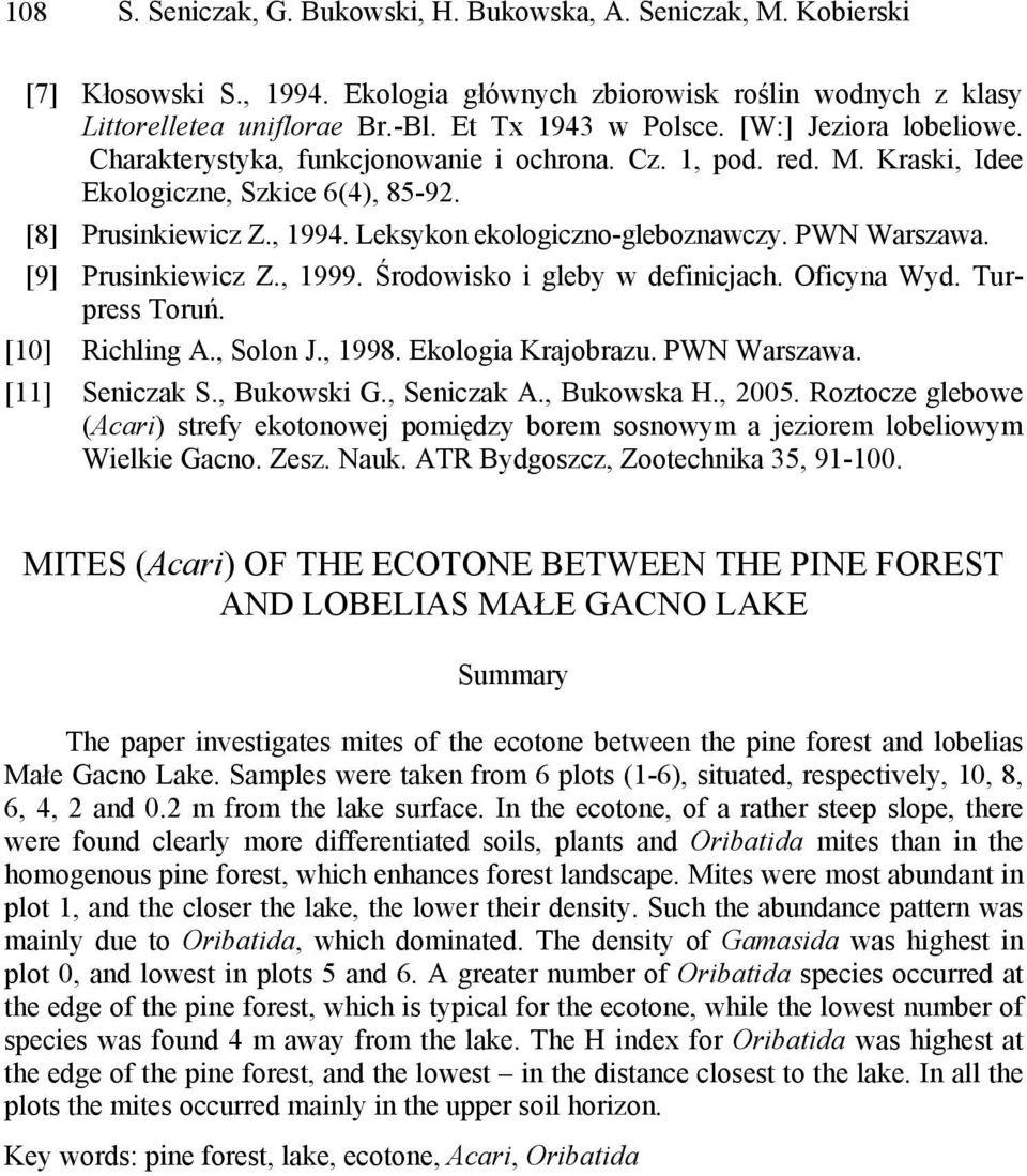 PWN Warszawa. [9] Prusinkiewicz Z., 1999. Środowisko i gleby w definicjach. Oficyna Wyd. Turpress Toruń. [10] Richling A., Solon J., 1998. Ekologia Krajobrazu. PWN Warszawa. [11] Seniczak S.