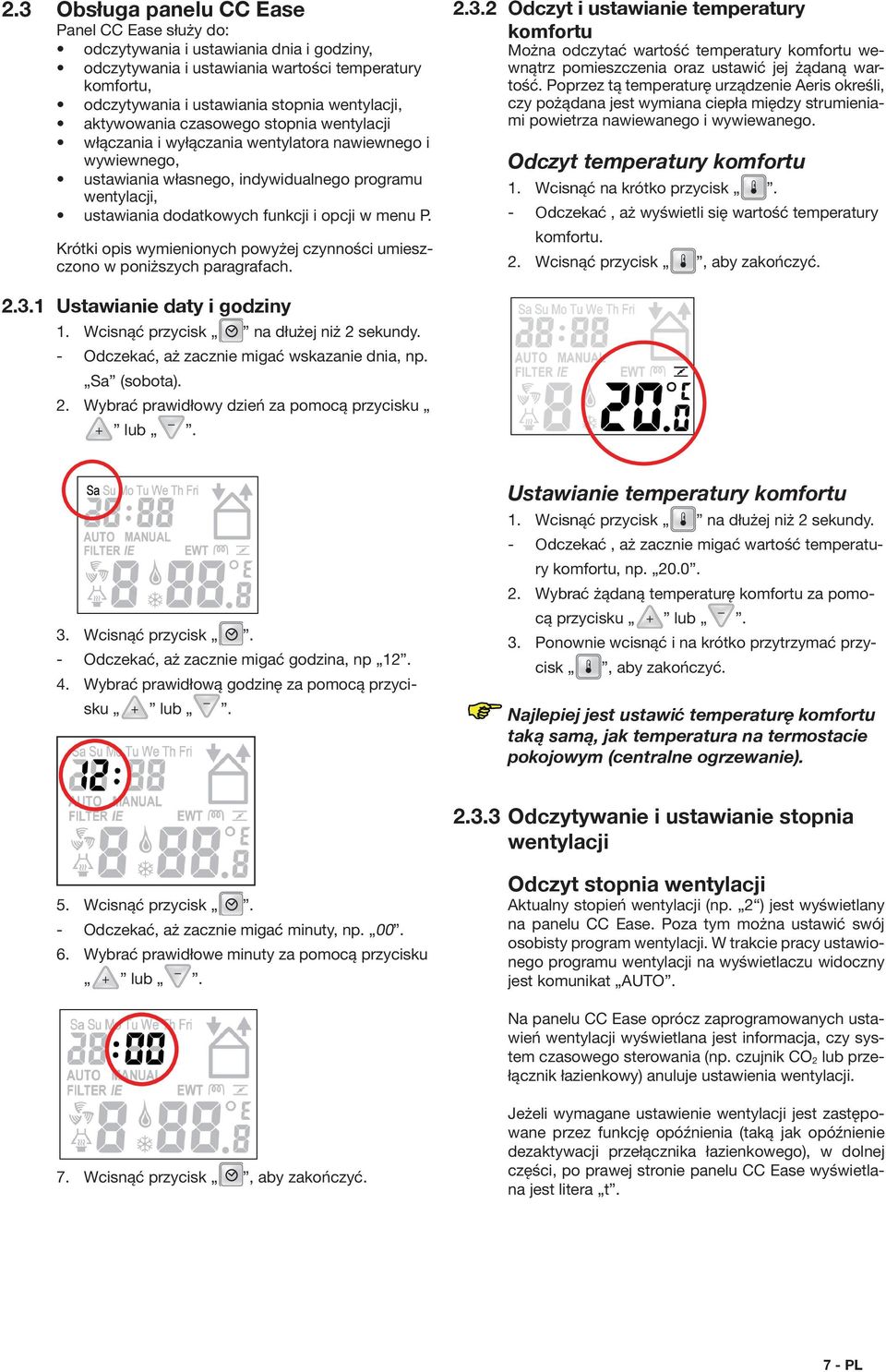 menu P. 2.3.2 Odczyt i ustawianie temperatury komfortu Można odczytać wartość temperatury komfortu wewnątrz pomieszczenia oraz ustawić jej żądaną wartość.