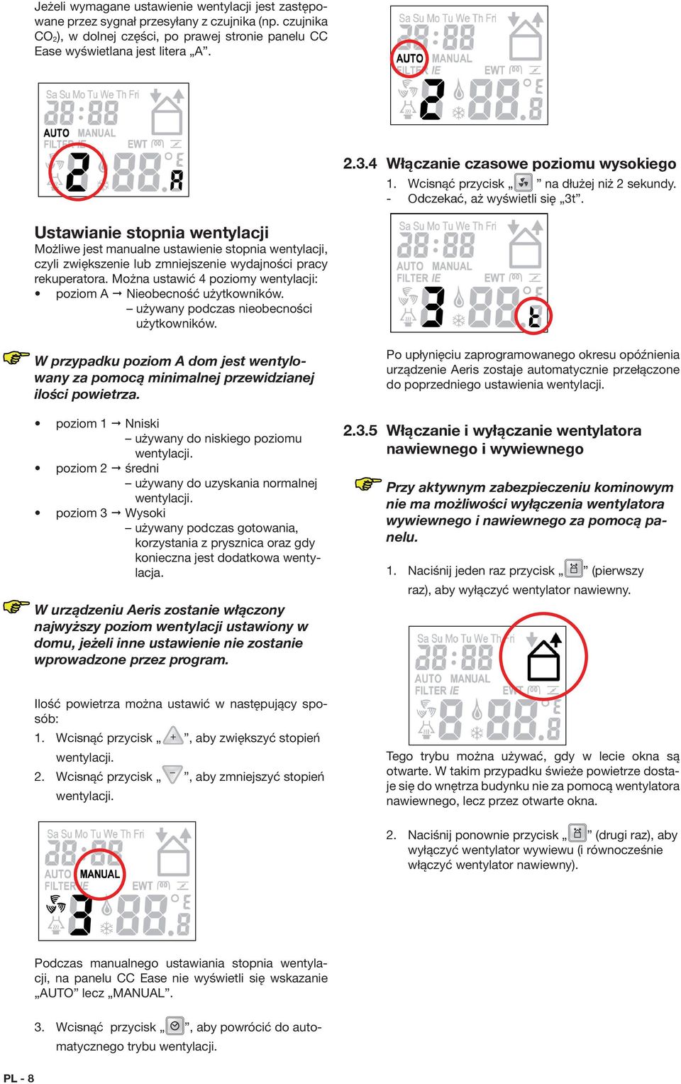 - Odczekać, aż wyświetli się 3t Ustawianie stopnia wentylacji Możliwe jest manualne ustawienie stopnia wentylacji, czyli zwiększenie lub zmniejszenie wydajności pracy rekuperatora.