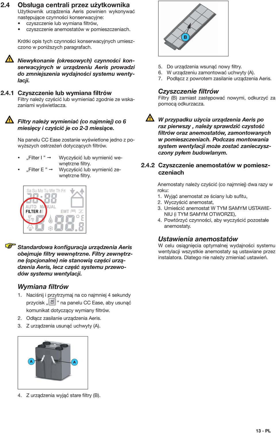 Niewykonanie (okresowych) czynności konserwacyjnych w urządzeniu Aeris prowadzi do zmniejszenia wydajności systemu wentylacji. 2.4.