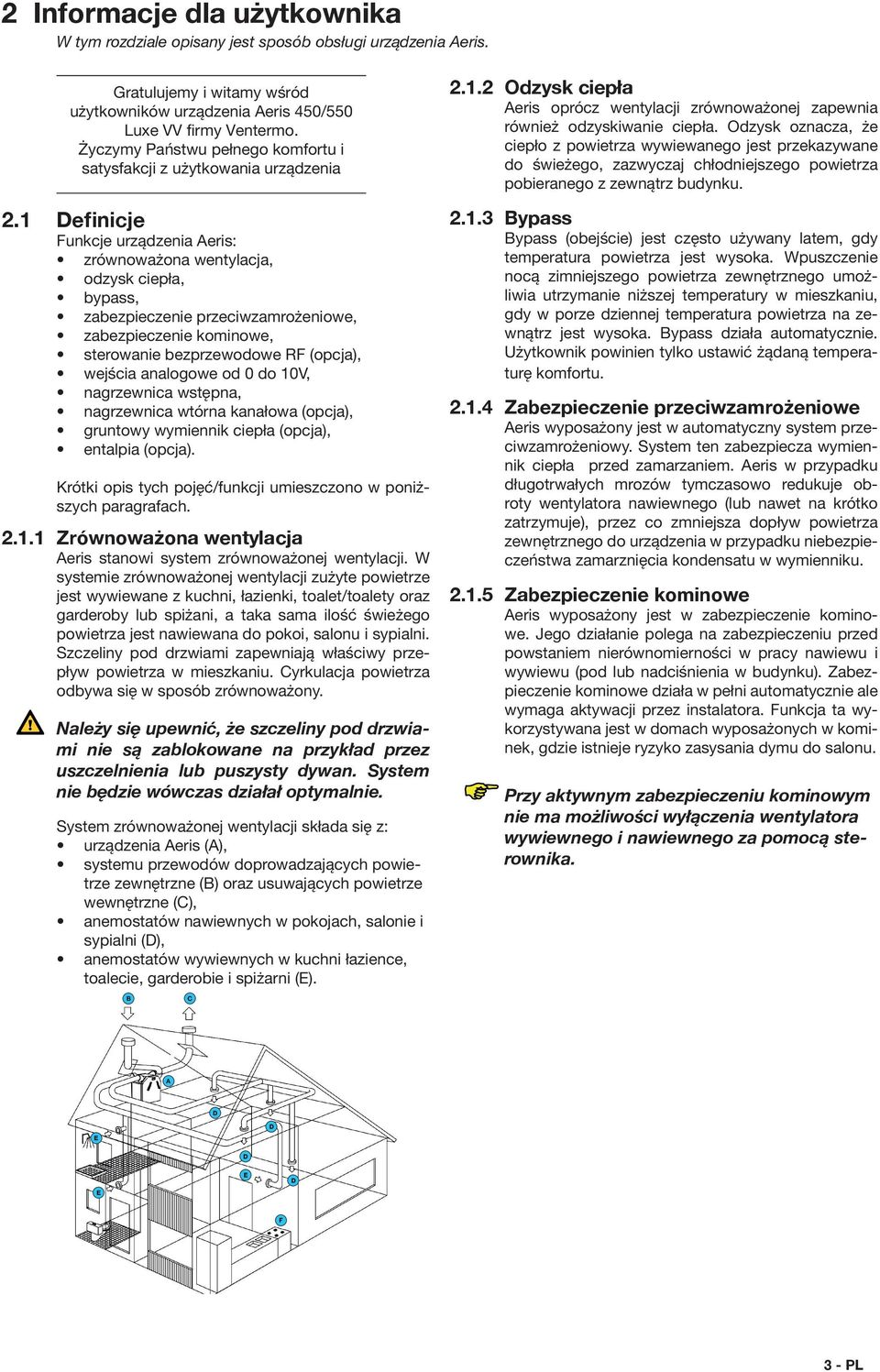 1 Definicje Funkcje urządzenia Aeris: zrównoważona wentylacja, odzysk ciepła, bypass, zabezpieczenie przeciwzamrożeniowe, zabezpieczenie kominowe, sterowanie bezprzewodowe RF (opcja), wejścia