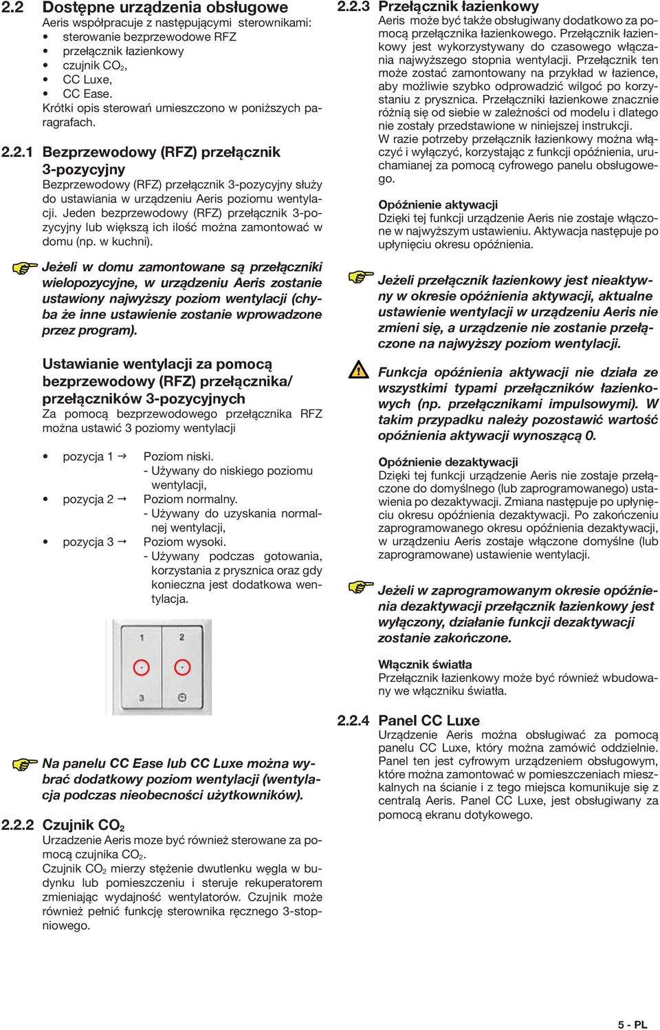 2.1 Bezprzewodowy (RFZ) przełącznik 3-pozycyjny Bezprzewodowy (RFZ) przełącznik 3-pozycyjny służy do ustawiania w urządzeniu Aeris poziomu wentylacji.