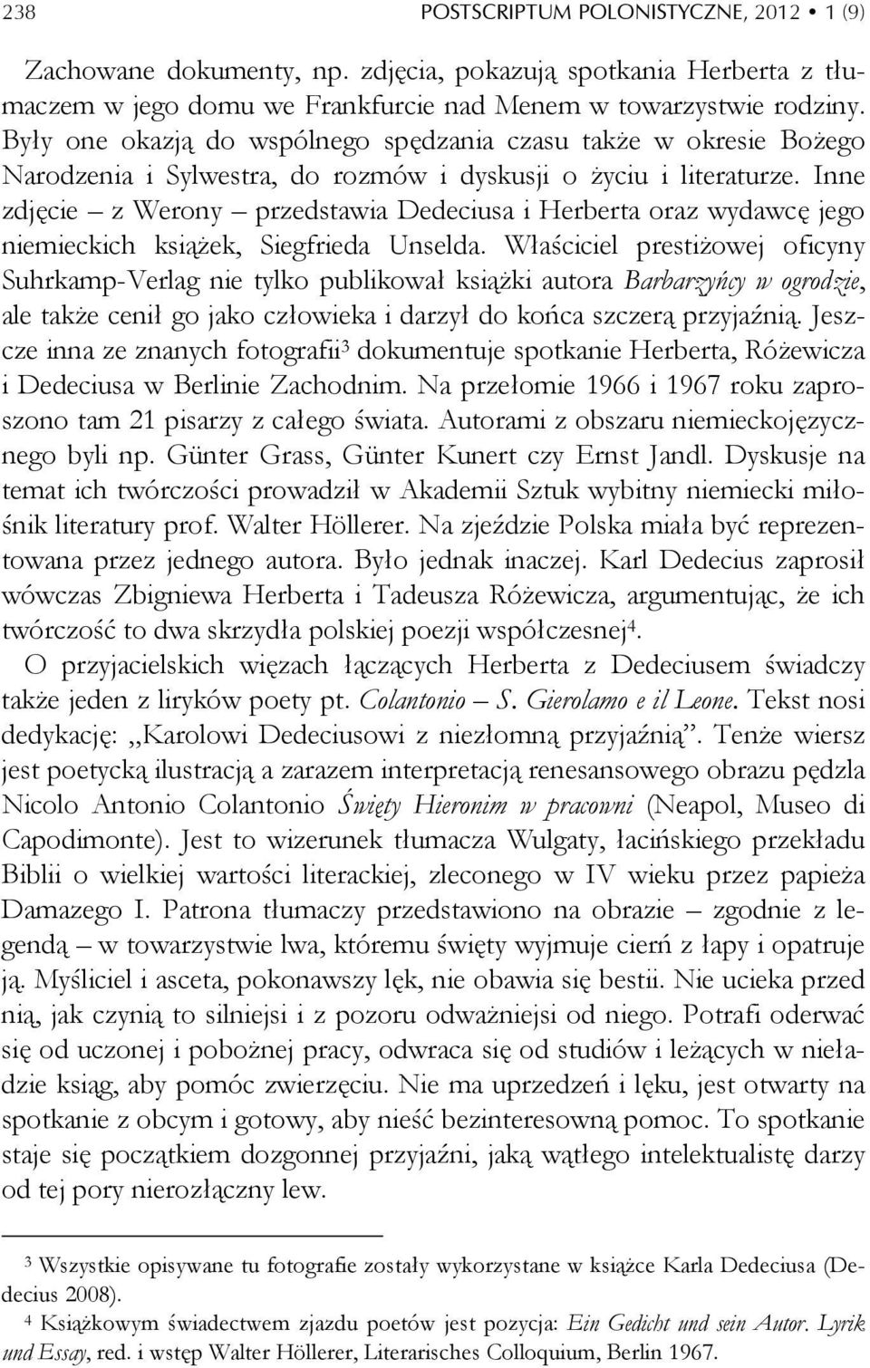 Inne zdjęcie z Werony przedstawia Dedeciusa i Herberta oraz wydawcę jego niemieckich książek, Siegfrieda Unselda.