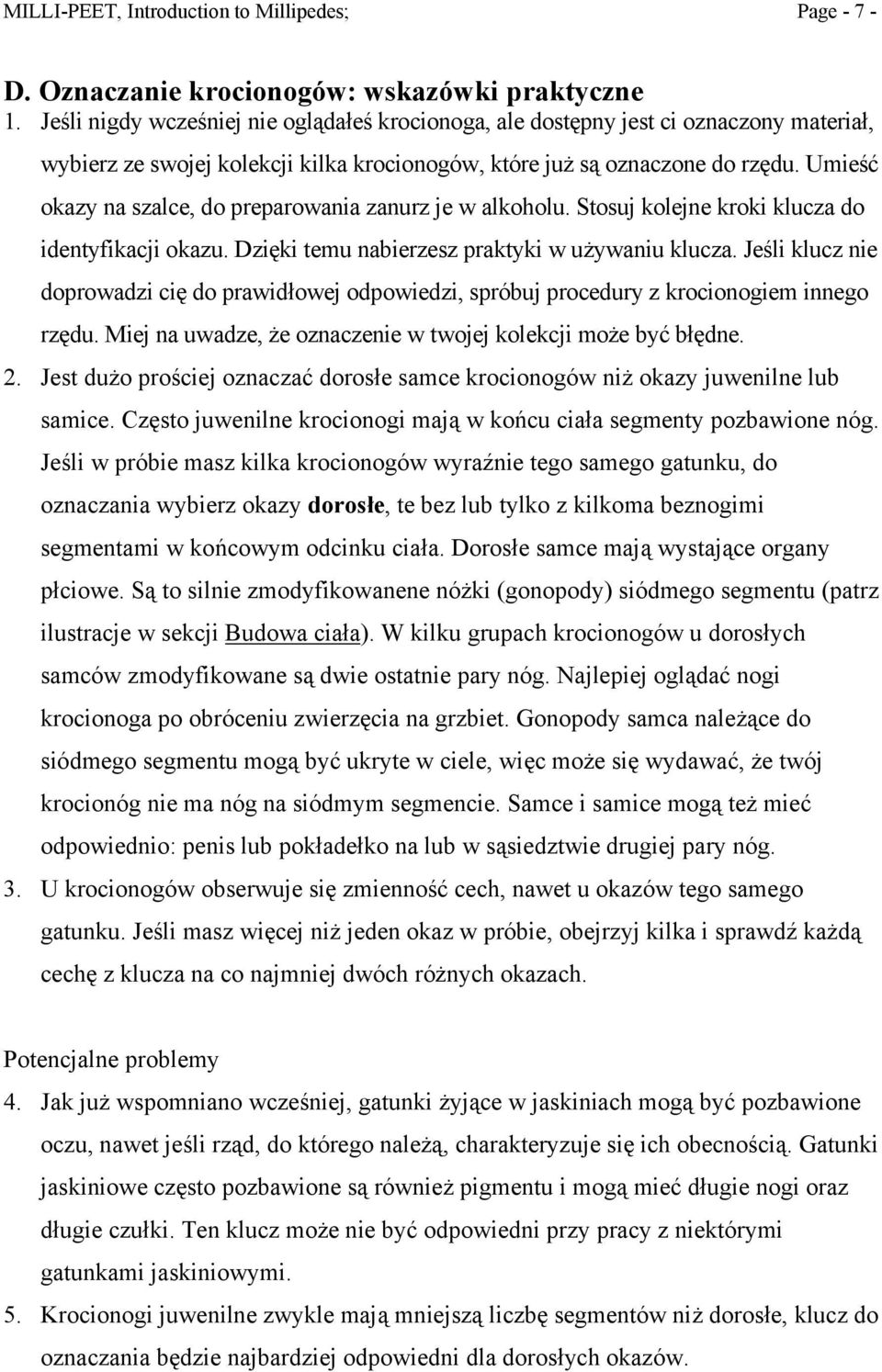 Umieść okazy na szalce, do preparowania zanurz je w alkoholu. Stosuj kolejne kroki klucza do identyfikacji okazu. Dzięki temu nabierzesz praktyki w używaniu klucza.