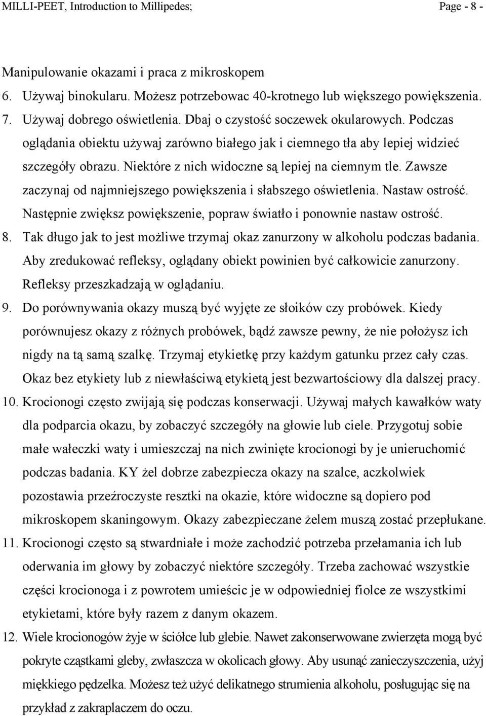 Niektóre z nich widoczne są lepiej na ciemnym tle. Zawsze zaczynaj od najmniejszego powiększenia i słabszego oświetlenia. Nastaw ostrość.