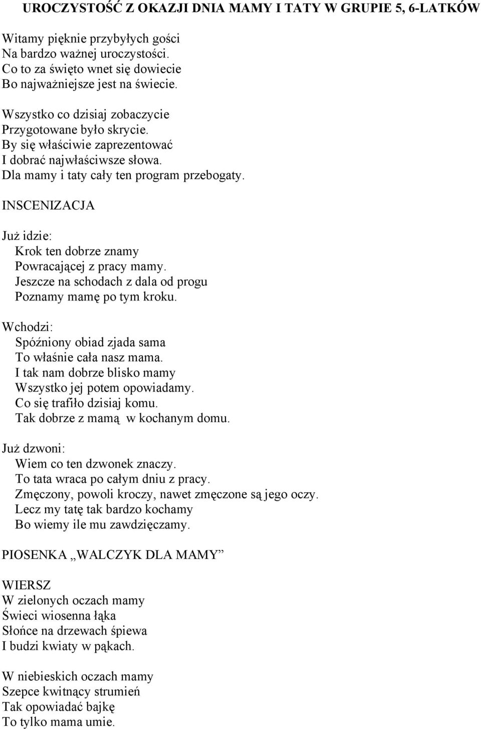 INSCENIZACJA Już idzie: Krok ten dobrze znamy Powracającej z pracy mamy. Jeszcze na schodach z dala od progu Poznamy mamę po tym kroku. Wchodzi: Spóźniony obiad zjada sama To właśnie cała nasz mama.