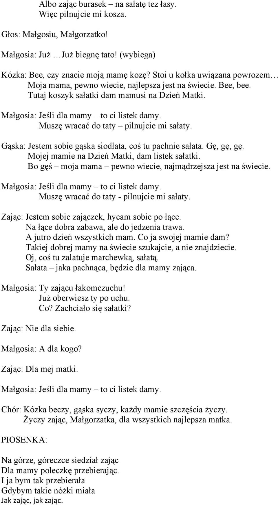 Muszę wracać do taty pilnujcie mi sałaty. Gąska: Jestem sobie gąska siodłata, coś tu pachnie sałata. Gę, gę, gę. Mojej mamie na Dzień Matki, dam listek sałatki.