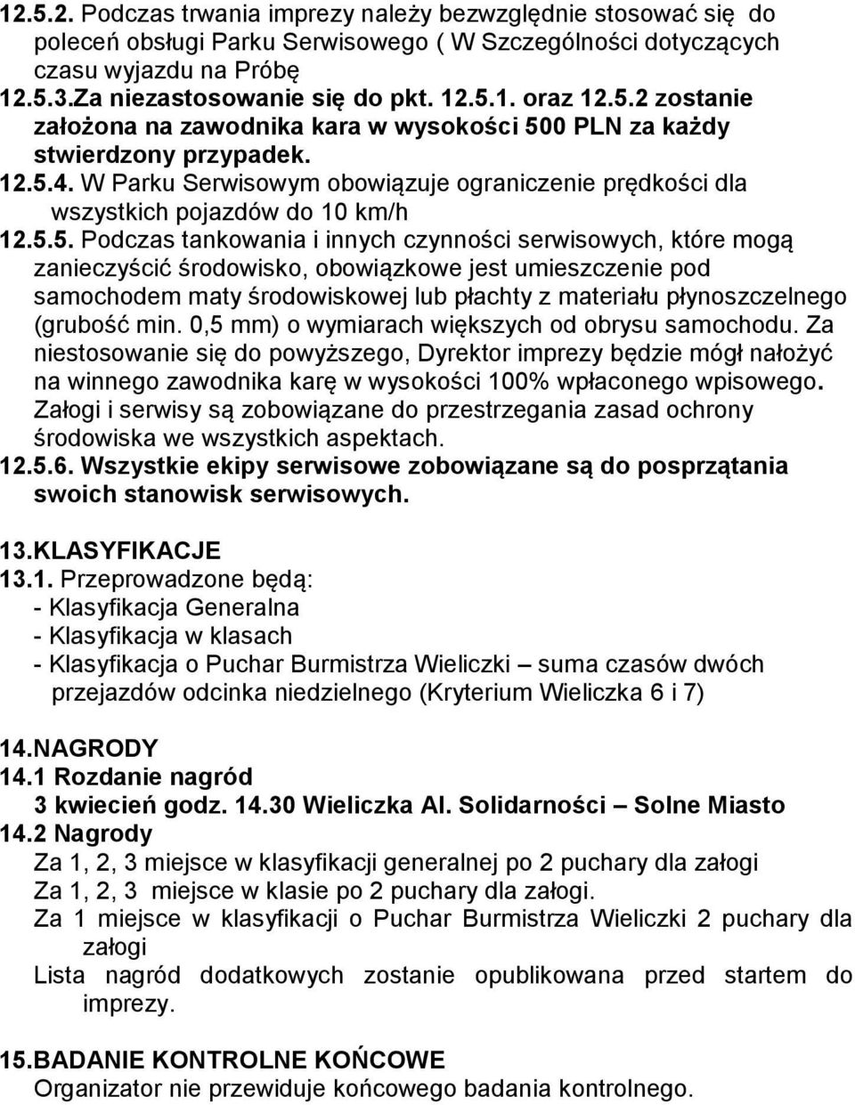 Podczas tankowania i innych czynności serwisowych, które mogą zanieczyścić środowisko, obowiązkowe jest umieszczenie pod samochodem maty środowiskowej lub płachty z materiału płynoszczelnego (grubość
