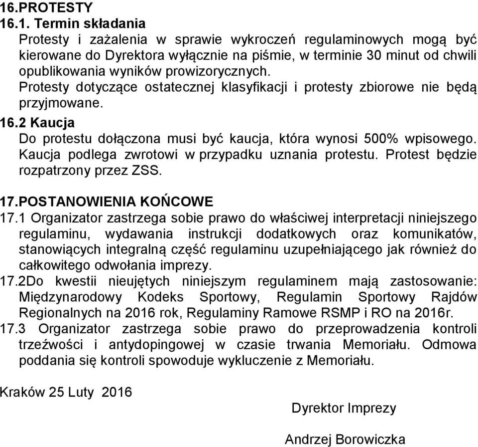 Kaucja podlega zwrotowi w przypadku uznania protestu. Protest będzie rozpatrzony przez ZSS. 17.POSTANOWIENIA KOŃCOWE 17.