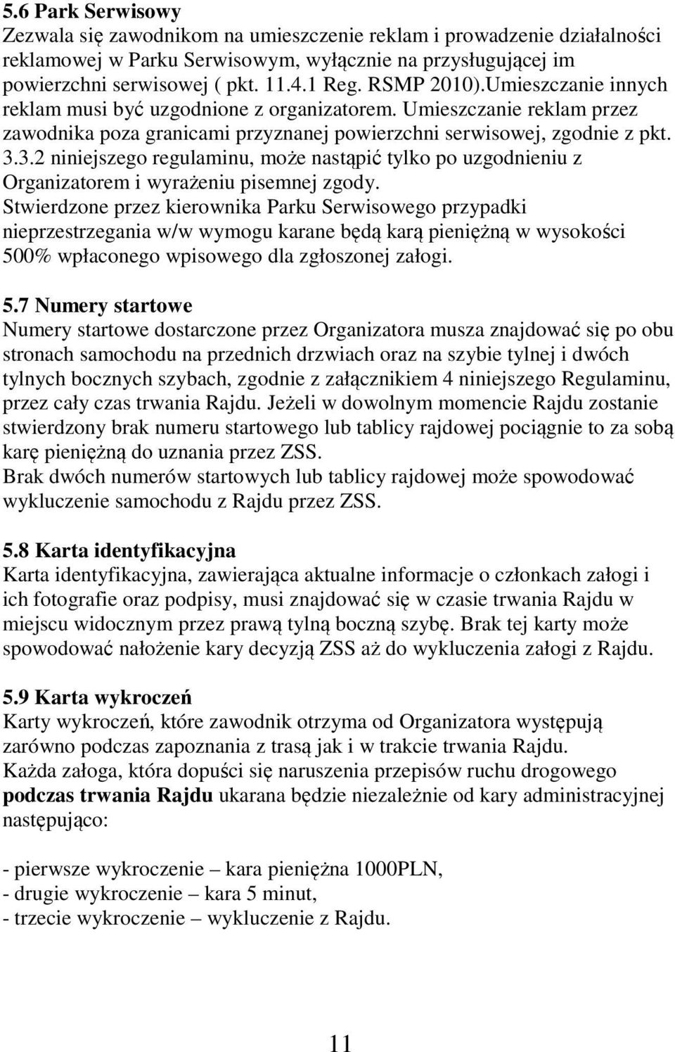 3.2 niniejszego regulaminu, może nastąpić tylko po uzgodnieniu z Organizatorem i wyrażeniu pisemnej zgody.