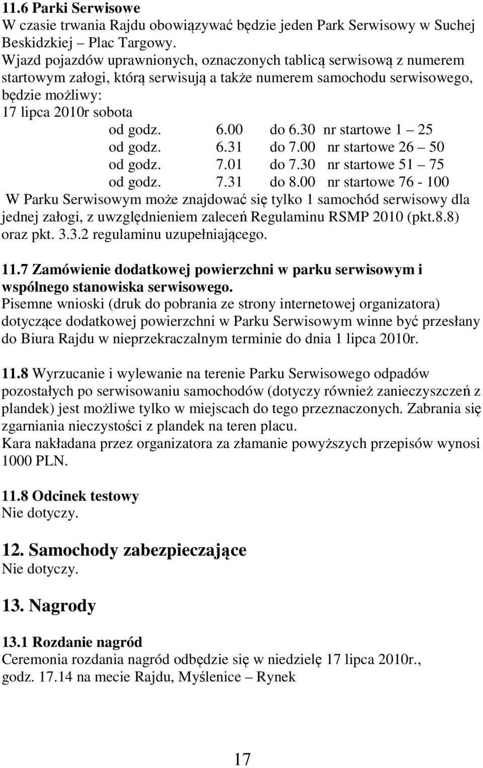 30 nr startowe 1 25 od godz. 6.31 do 7.00 nr startowe 26 50 od godz. 7.01 do 7.30 nr startowe 51 75 od godz. 7.31 do 8.