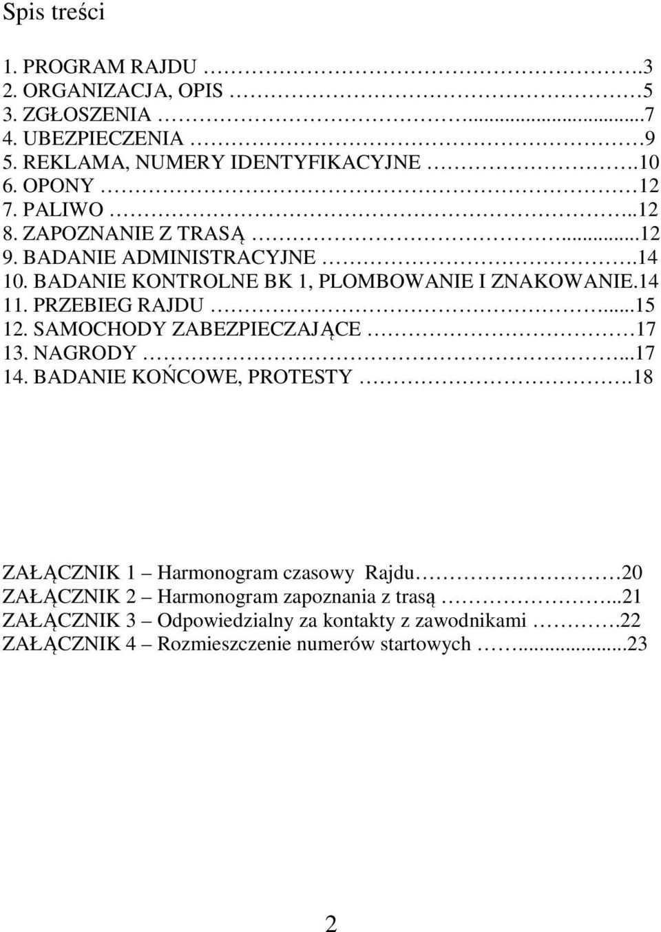 ..15 12. SAMOCHODY ZABEZPIECZAJĄCE 17 13. NAGRODY...17 14. BADANIE KOŃCOWE, PROTESTY.