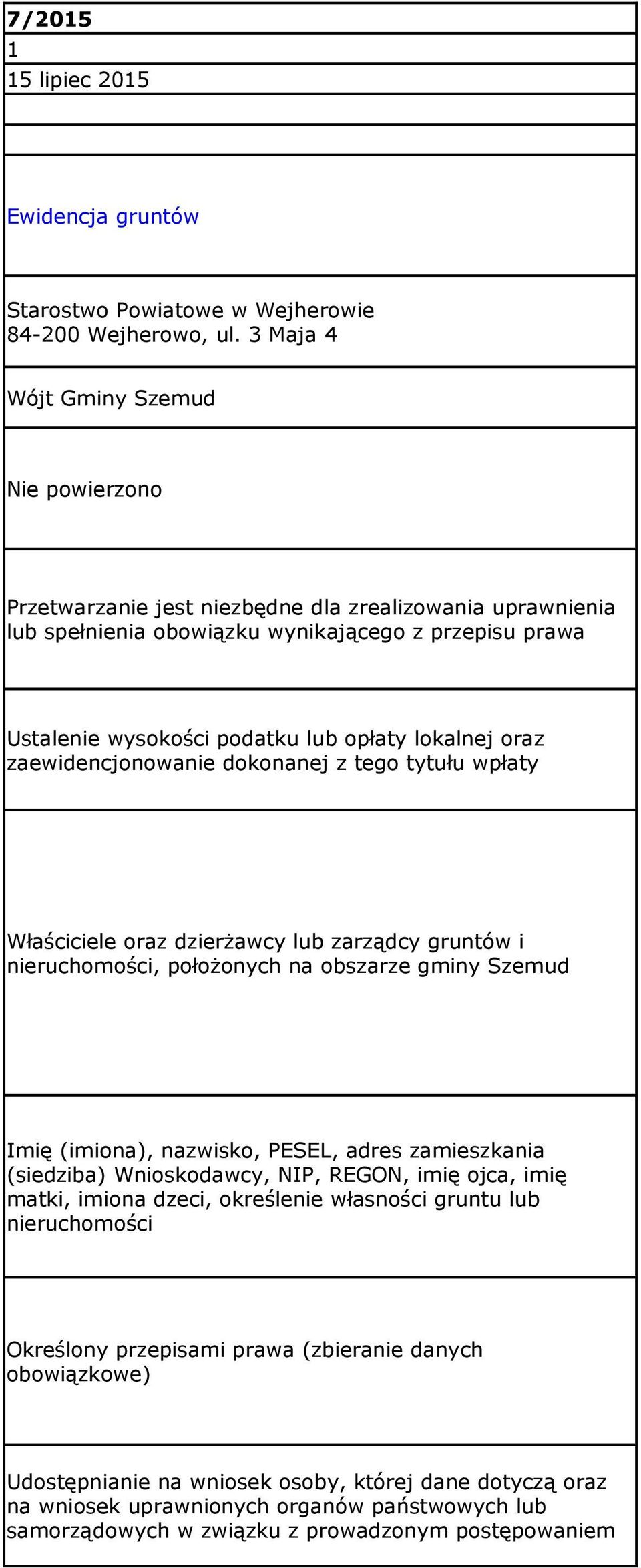 lokalnej oraz zaewidencjonowanie dokonanej z tego tytułu wpłaty Właściciele oraz dzierżawcy lub zarządcy gruntów i nieruchomości, położonych na obszarze gminy Szemud Imię (imiona), nazwisko, PESEL,