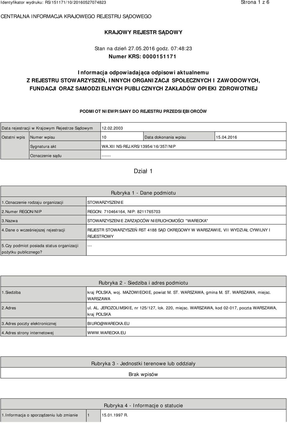 OPIEKI ZDROWOTNEJ PODMIOT NIEWPISANY DO REJESTRU PRZEDSIĘBIORCÓW Data rejestracji w Krajowym Rejestrze Sądowym 12.02.2003 Ostatni wpis Numer wpisu 10 Data dokonania wpisu 15.04.2016 Sygnatura akt WA.