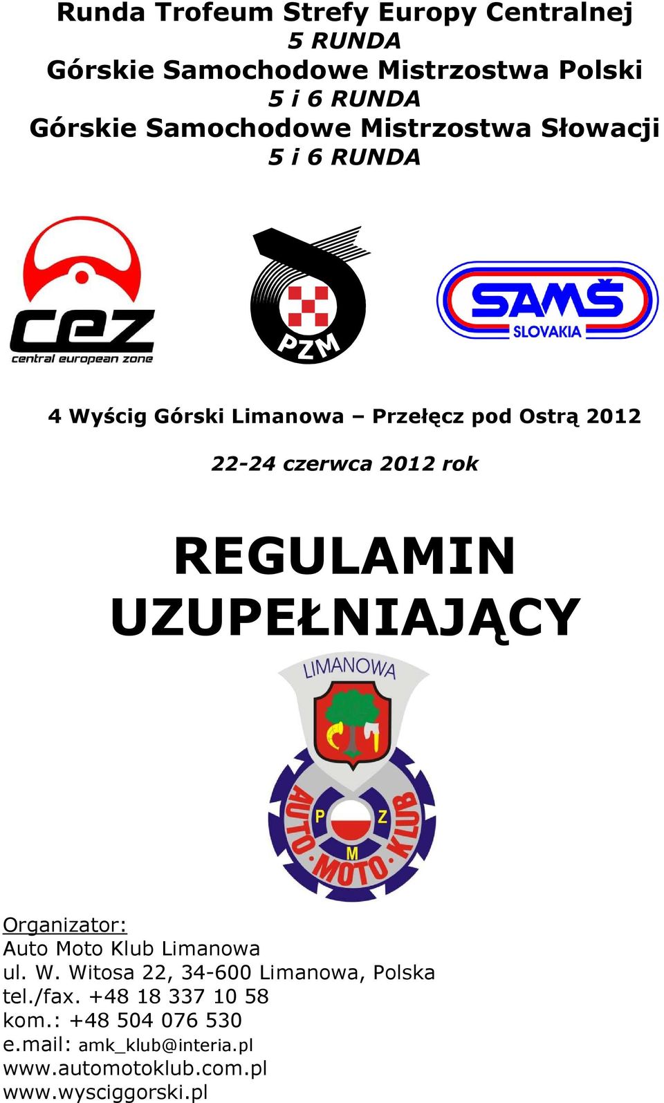 2012 rok REGULAMIN UZUPEŁNIAJĄCY Organizator: Auto Moto Klub Limanowa ul. W.