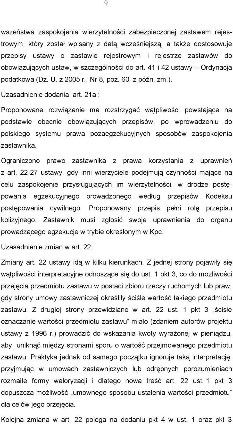 21a : Proponowane rozwiązanie ma rozstrzygać wątpliwości powstające na podstawie obecnie obowiązujących przepisów, po wprowadzeniu do polskiego systemu prawa pozaegzekucyjnych sposobów zaspokojenia