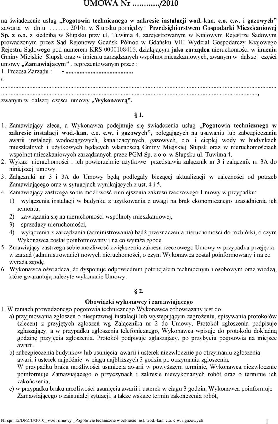Tuwima 4, zarejestrowanym w Krajowym Rejestrze Sądowym prowadzonym przez Sąd Rejonowy Gdańsk Północ w Gdańsku VIII Wydział Gospodarczy Krajowego Rejestru Sądowego pod numerem KRS 0000108416,
