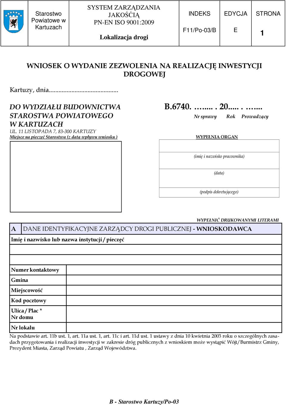 11 LISTOPADA 7, 83-300 KARTUZY Miejsce na pieczęć Starostwa (z datą wpływu wniosku ) WYPŁNIA ORGAN (imię i nazwisko pracownika) (data) (podpis dekretującego) WYPŁNIĆ DRUKOWANYMI LITRAMI A DAN