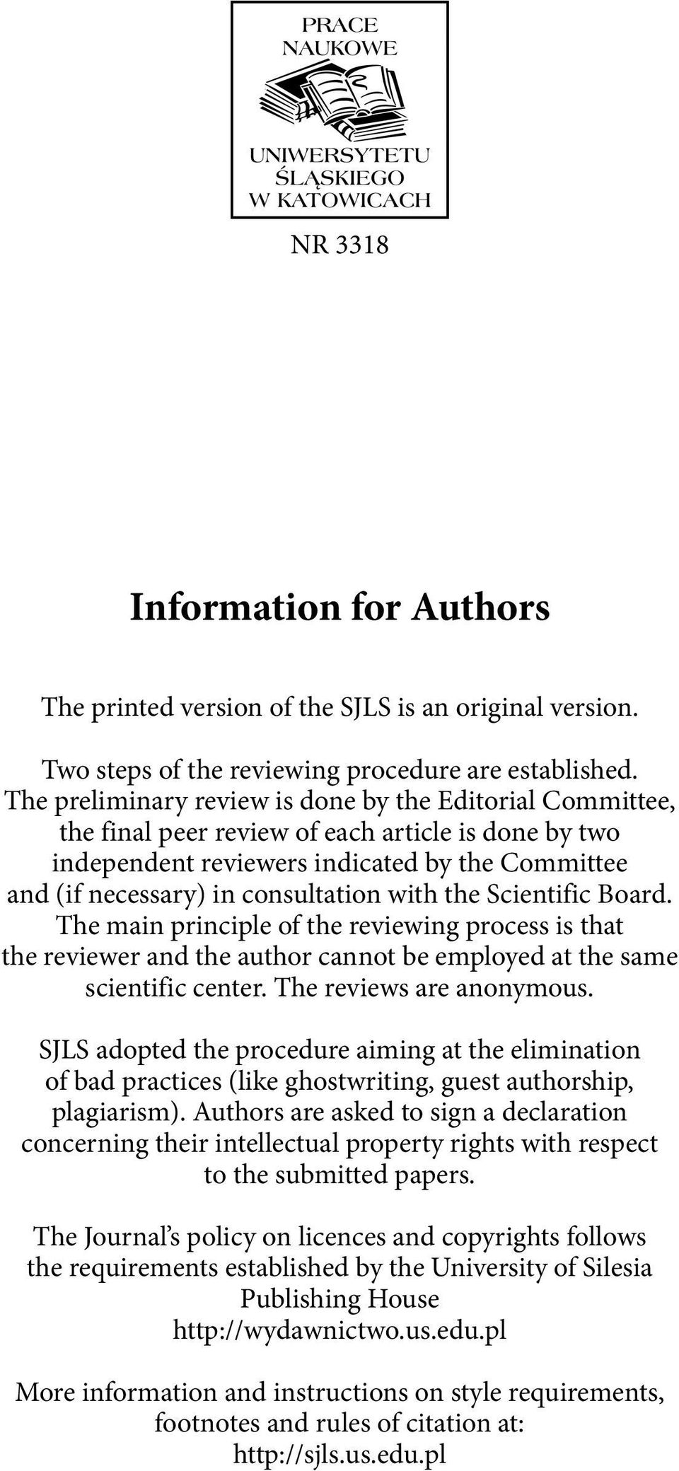 with the Scientific Board. The main principle of the reviewing process is that the reviewer and the author cannot be employed at the same scientific center. The reviews are anonymous.