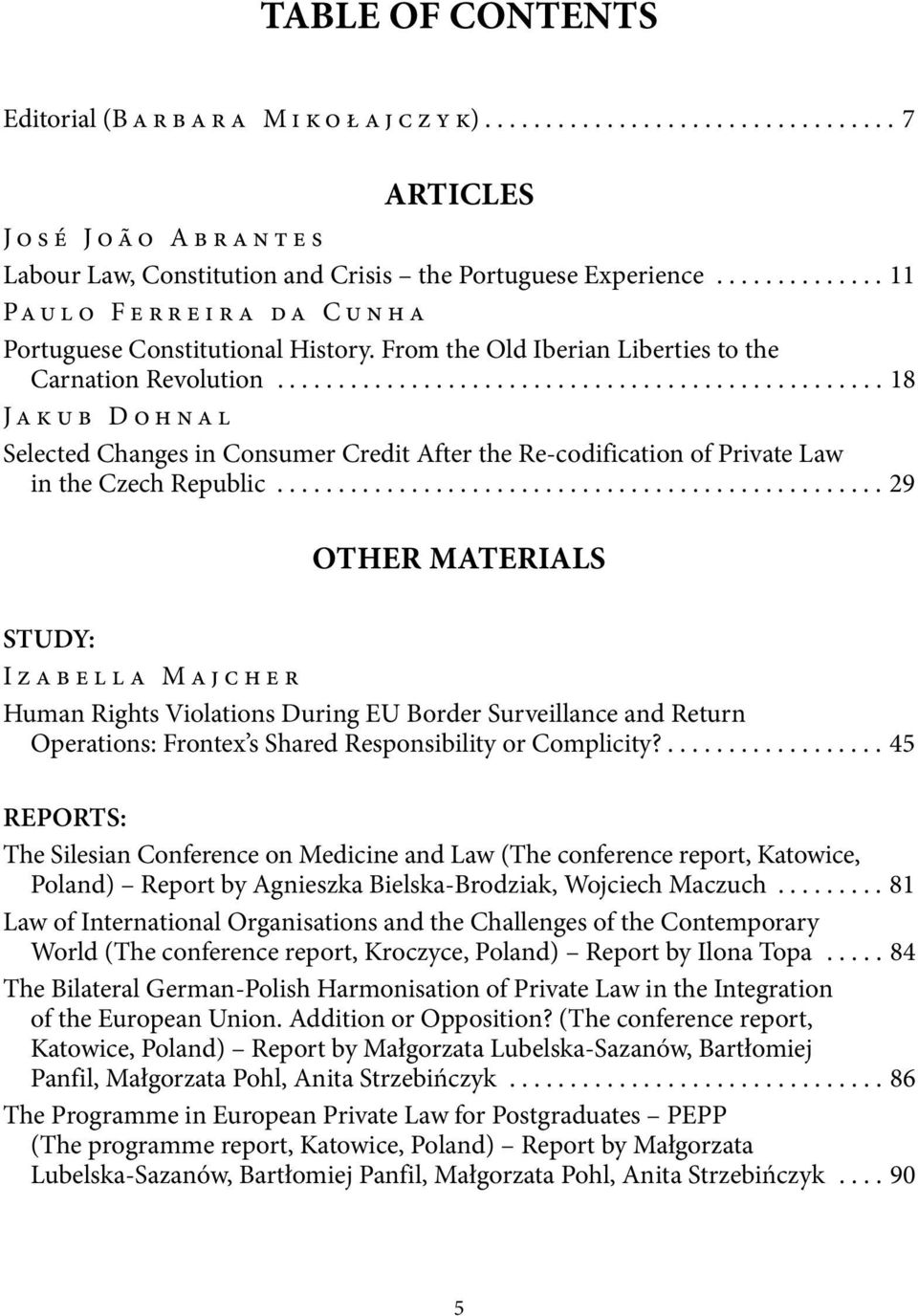 ................................................. 18 Jakub Dohnal Selected Changes in Consumer Credit After the Re-codification of Private Law in the Czech Republic.