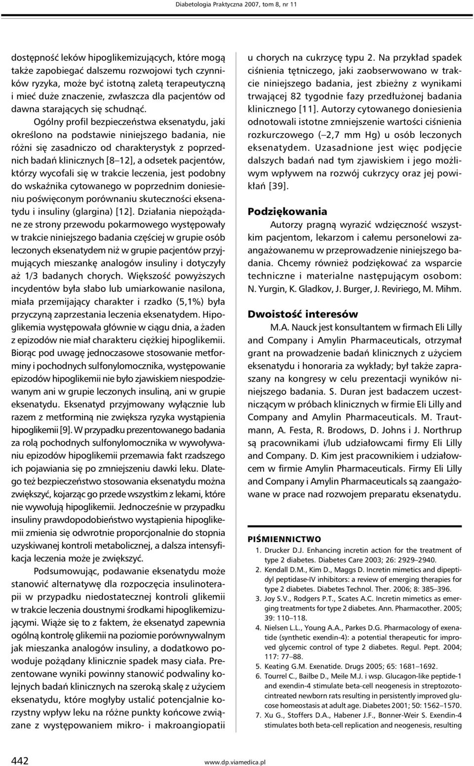 Ogólny profil bezpieczeństwa eksenatydu, jaki określono na podstawie niniejszego badania, nie różni się zasadniczo od charakterystyk z poprzednich badań klinicznych [8 12], a odsetek pacjentów,