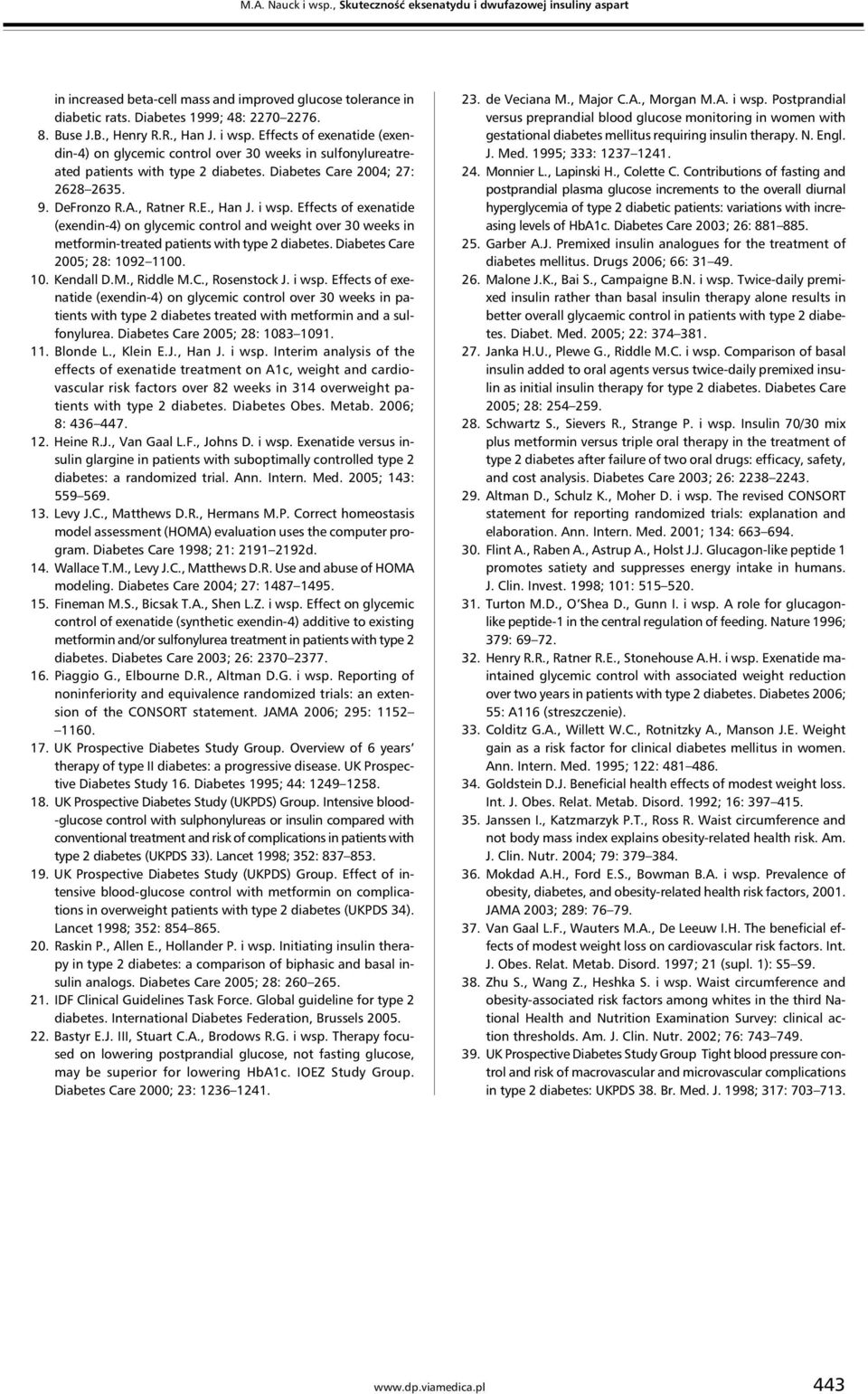 , Ratner R.E., Han J. i wsp. Effects of exenatide (exendin-4) on glycemic control and weight over 30 weeks in metformin-treated patients with type 2 diabetes. Diabetes Care 2005; 28: 1092 1100. 10. Kendall D.