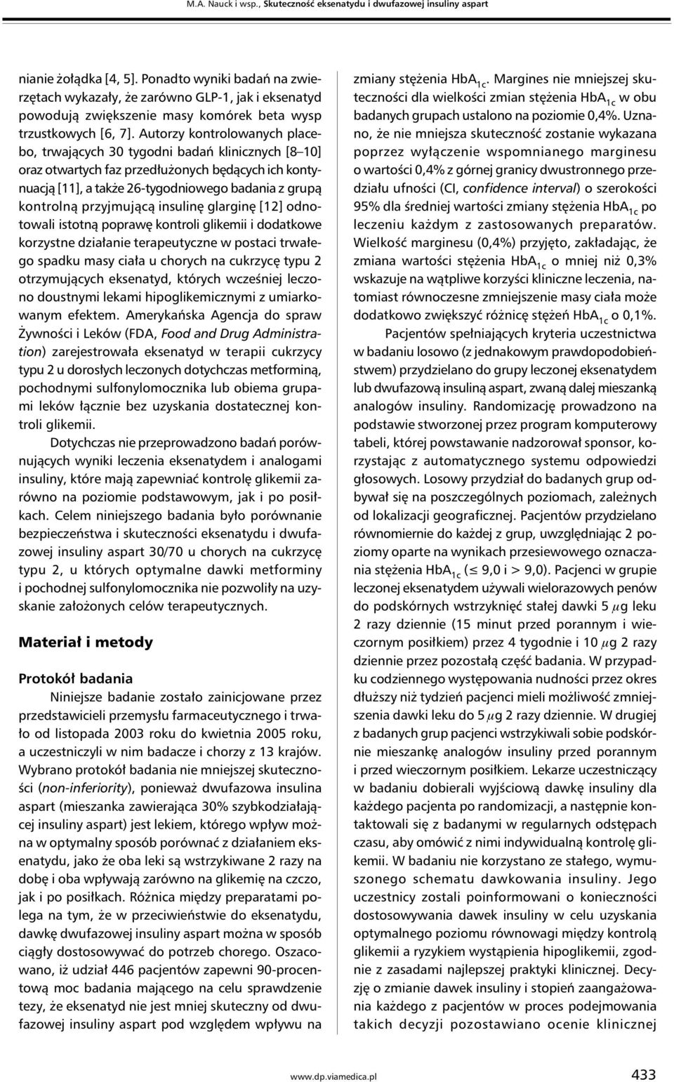 Autorzy kontrolowanych placebo, trwających 30 tygodni badań klinicznych [8 10] oraz otwartych faz przedłużonych będących ich kontynuacją [11], a także 26-tygodniowego badania z grupą kontrolną