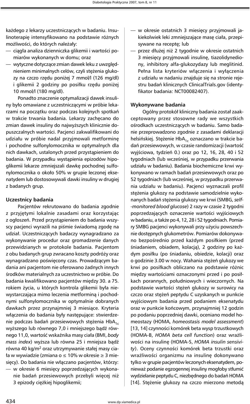 leku z uwzględnieniem minimalnych celów, czyli stężenia glukozy na czczo rzędu poniżej 7 mmol/l (126 mg/dl) i glikemii 2 godziny po posiłku rzędu poniżej 10 mmol/l (180 mg/dl).