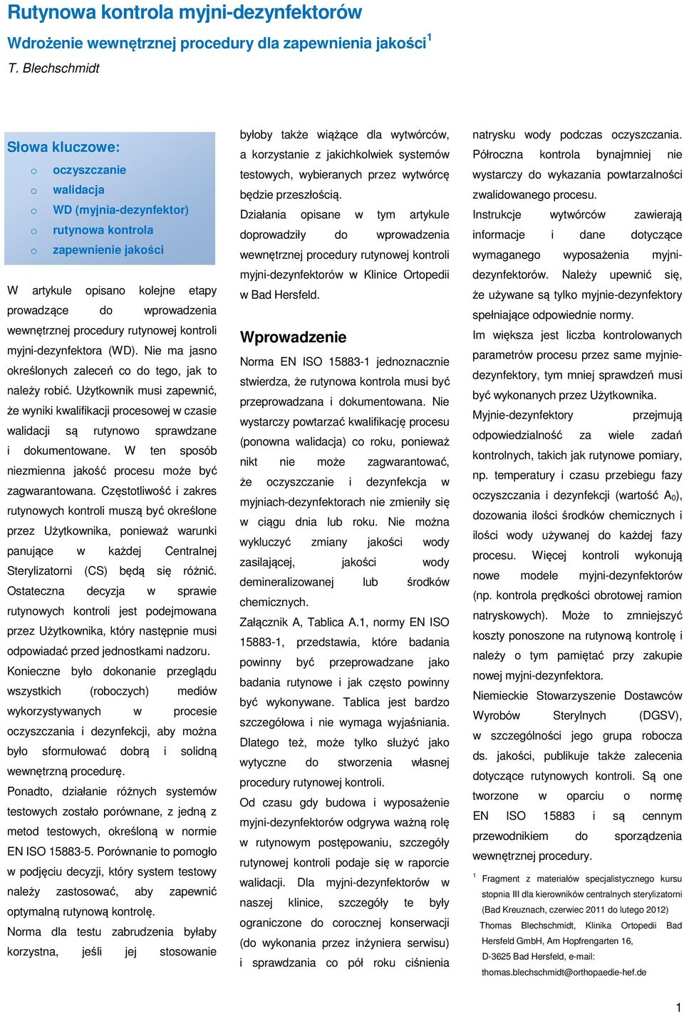 procedury rutynowej kontroli myjni-dezynfektora (WD). Nie ma jasno określonych zaleceń co do tego, jak to należy robić.