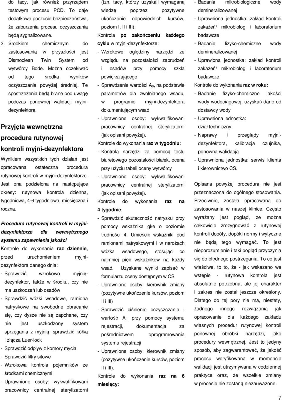 Te spostrzeżenia będą brane pod uwagę podczas ponownej walidacji myjnidezynfektora.