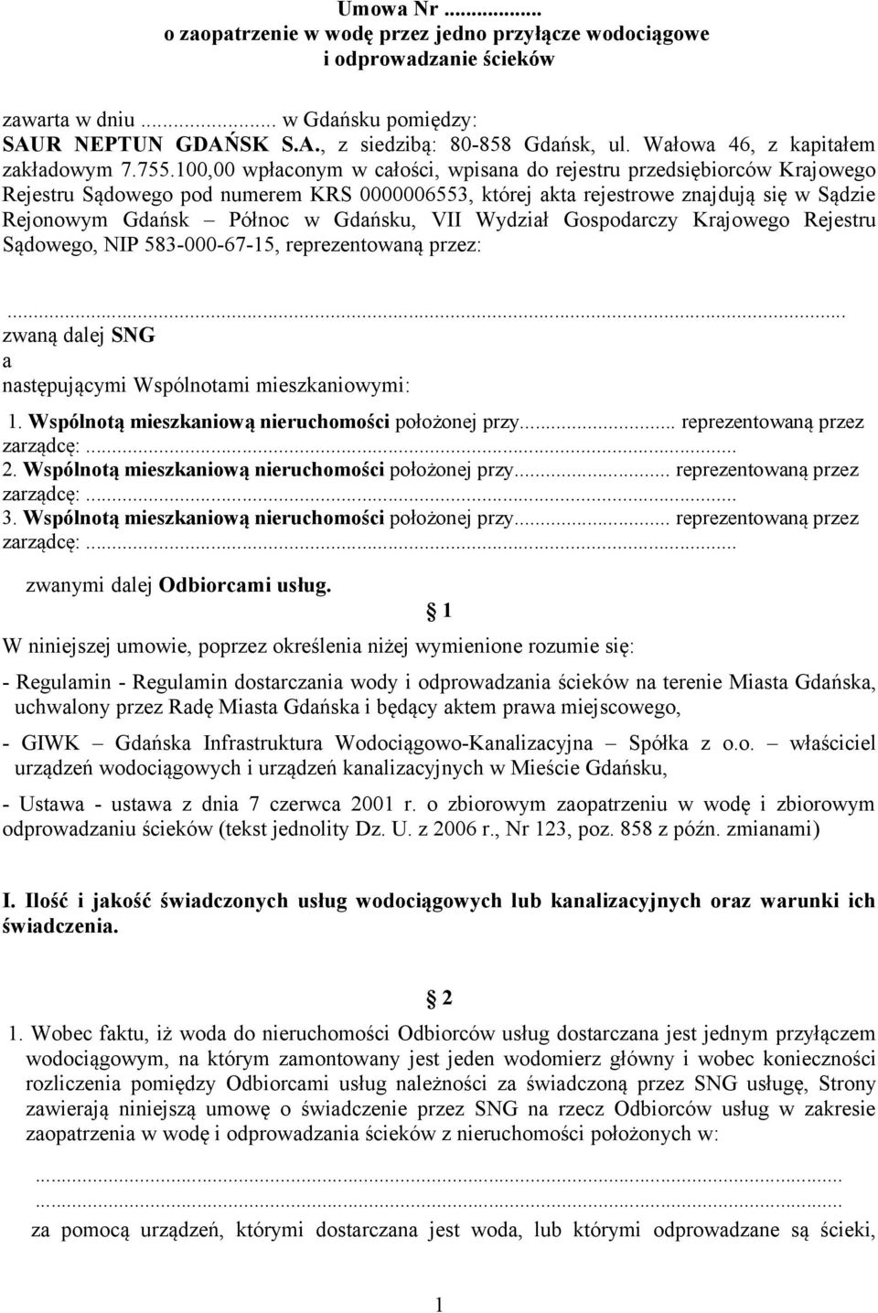100,00 wpłaconym w całości, wpisana do rejestru przedsiębiorców Krajowego Rejestru Sądowego pod numerem KRS 0000006553, której akta rejestrowe znajdują się w Sądzie Rejonowym Gdańsk Północ w Gdańsku,
