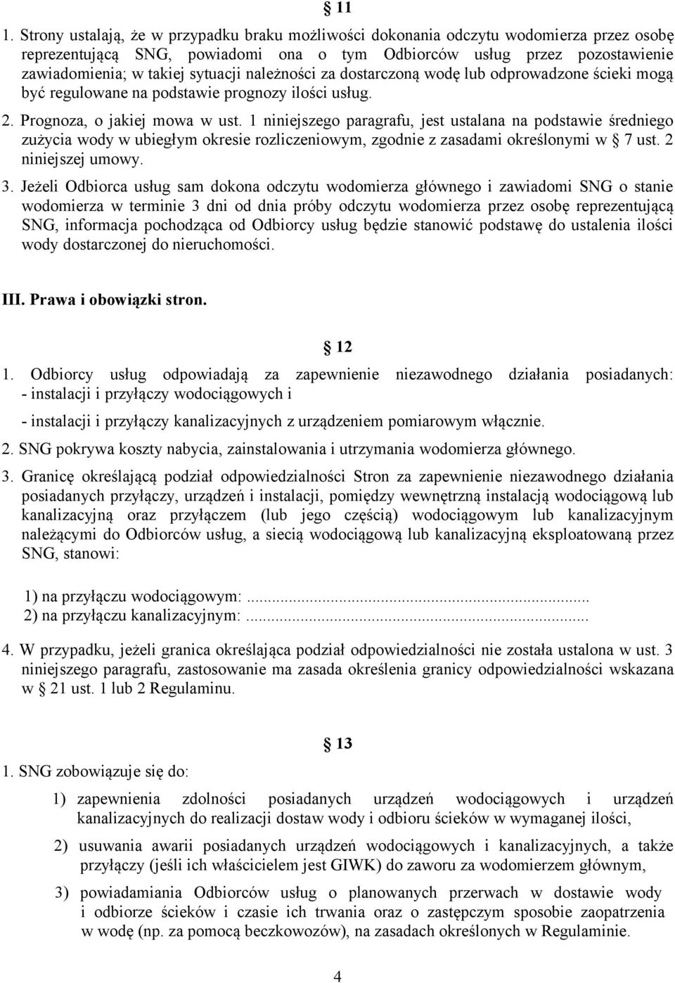 1 niniejszego paragrafu, jest ustalana na podstawie średniego zużycia wody w ubiegłym okresie rozliczeniowym, zgodnie z zasadami określonymi w 7 ust. 2 niniejszej umowy. 3.