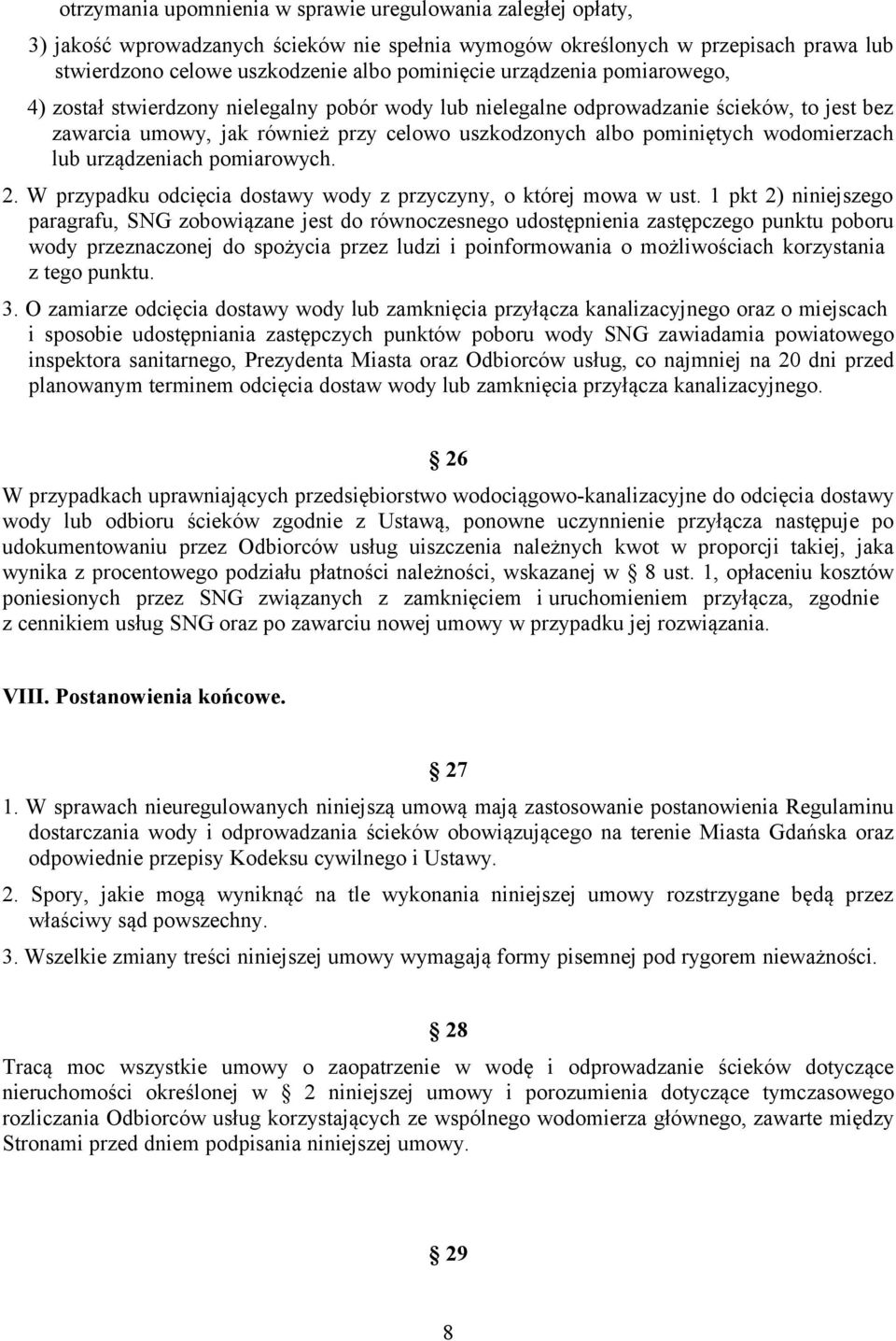 wodomierzach lub urządzeniach pomiarowych. 2. W przypadku odcięcia dostawy wody z przyczyny, o której mowa w ust.
