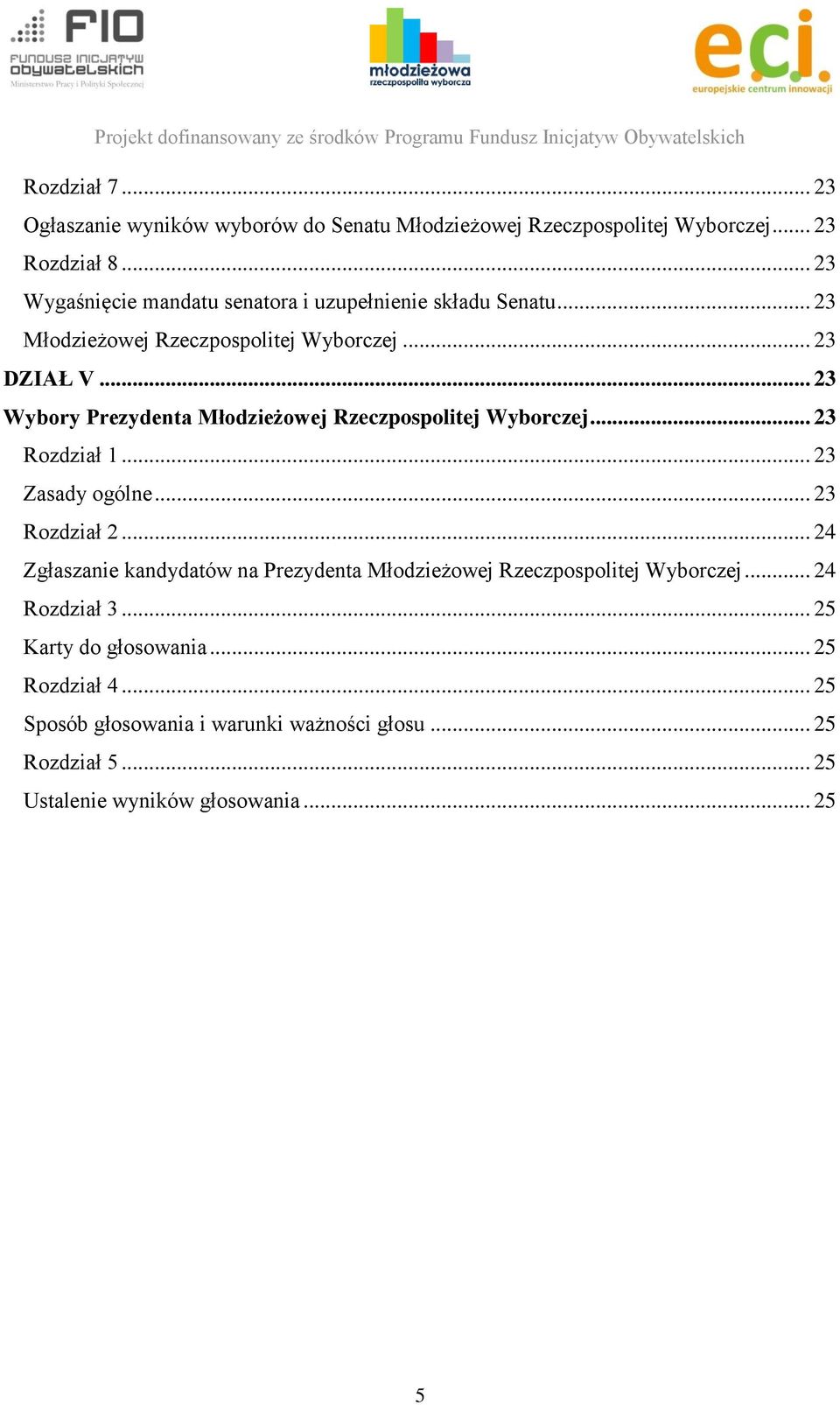 .. 23 Wybory Prezydenta Młodzieżowej Rzeczpospolitej Wyborczej... 23 Rozdział 1... 23 Zasady ogólne... 23 Rozdział 2.