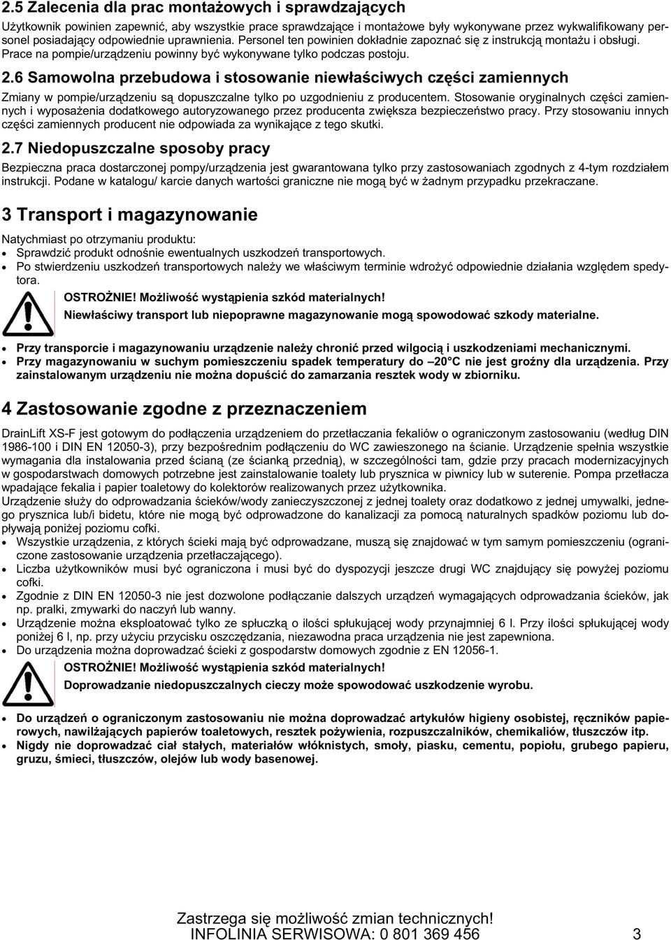 6 Samowolna przebudowa i stosowanie niew a ciwych cz ci zamiennych Zmiany w pompie/urz dzeniu s dopuszczalne tylko po uzgodnieniu z producentem.