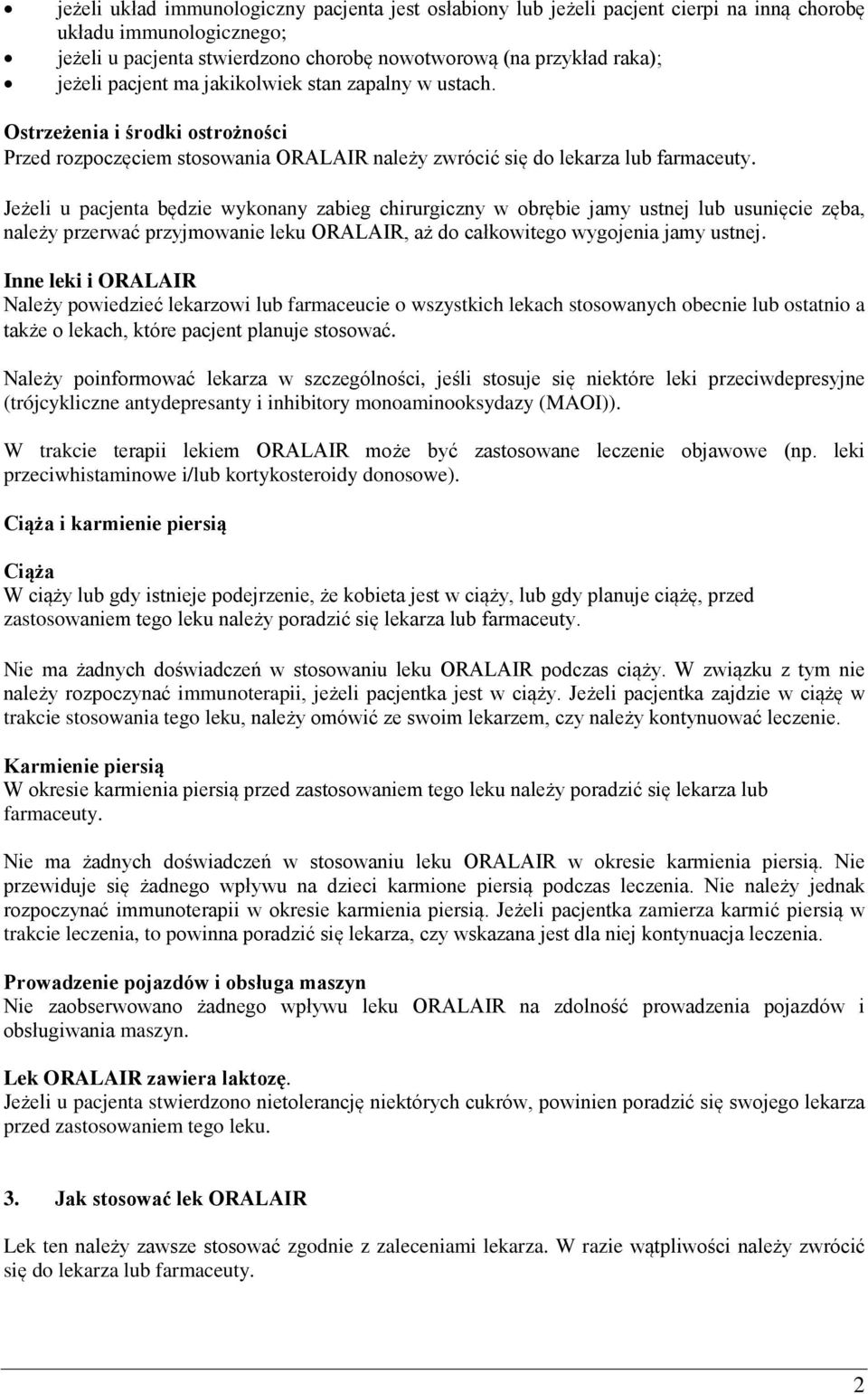 Jeżeli u pacjenta będzie wykonany zabieg chirurgiczny w obrębie jamy ustnej lub usunięcie zęba, należy przerwać przyjmowanie leku ORALAIR, aż do całkowitego wygojenia jamy ustnej.